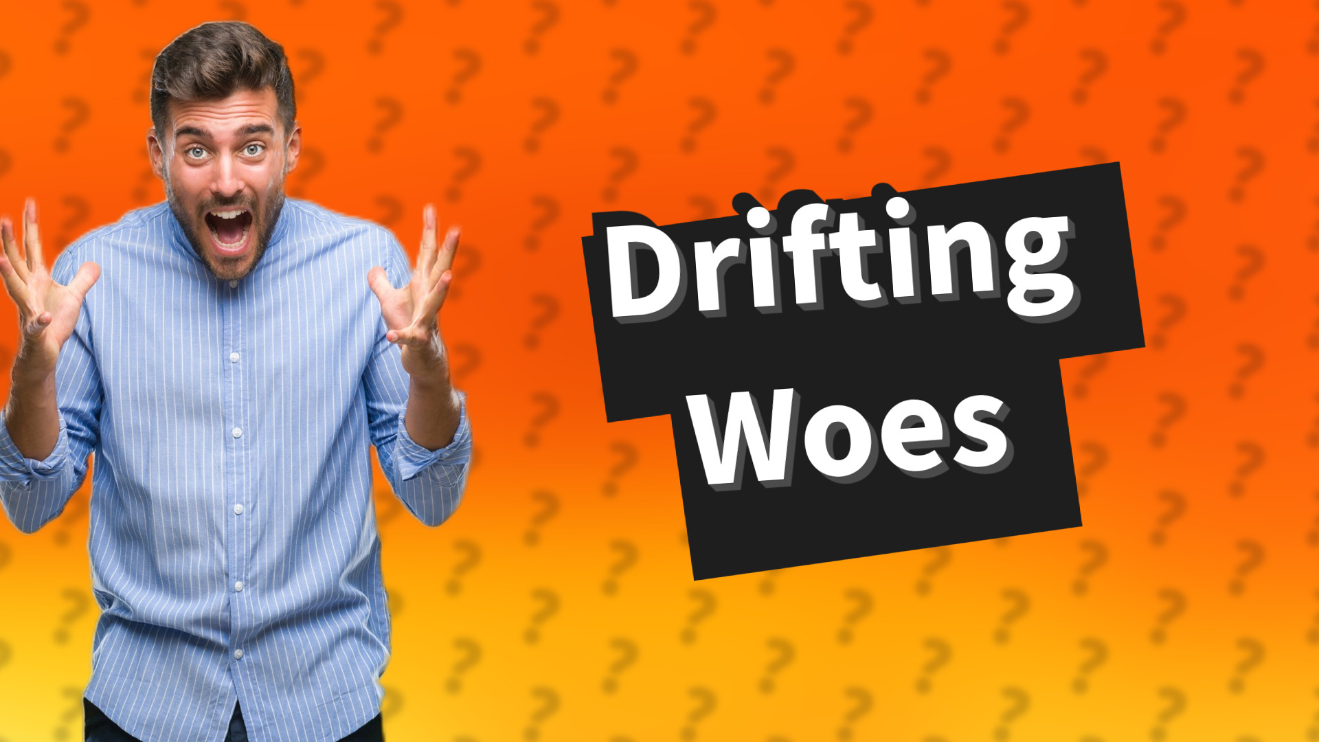 Drifting Woes