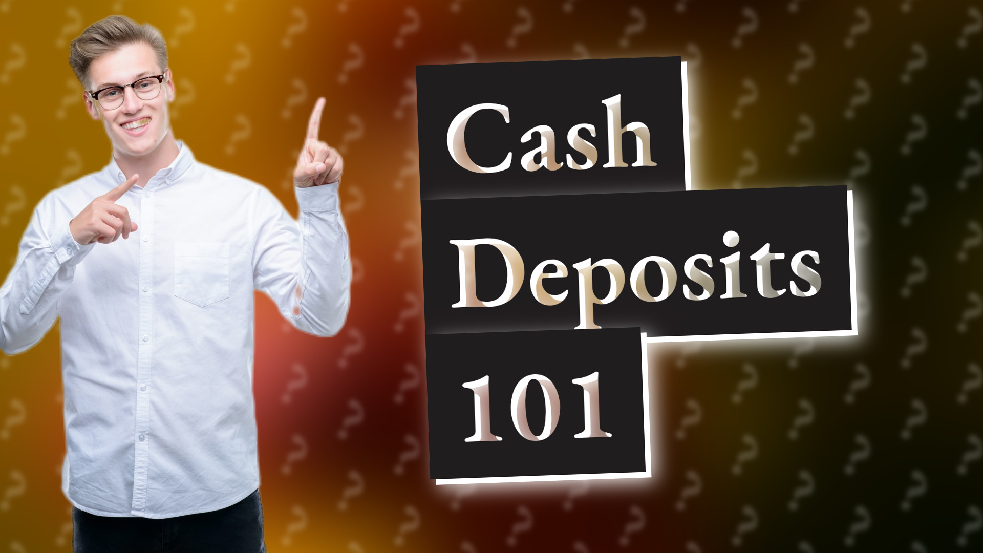Cash Deposits 101
