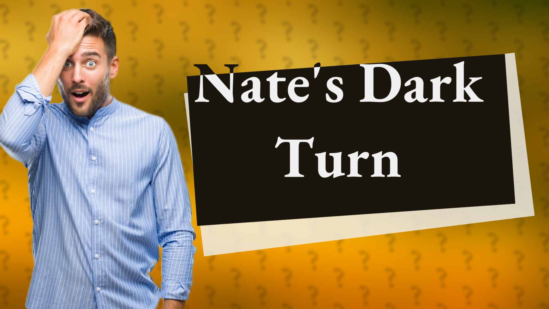 Nate's Dark Turn