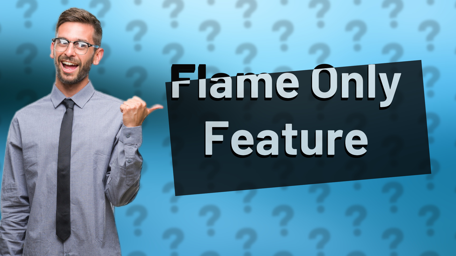 Flame Only Feature