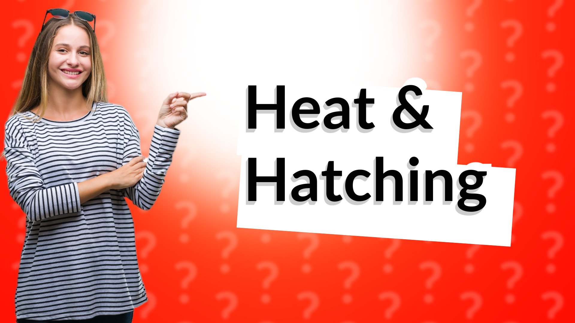 Heat & Hatching