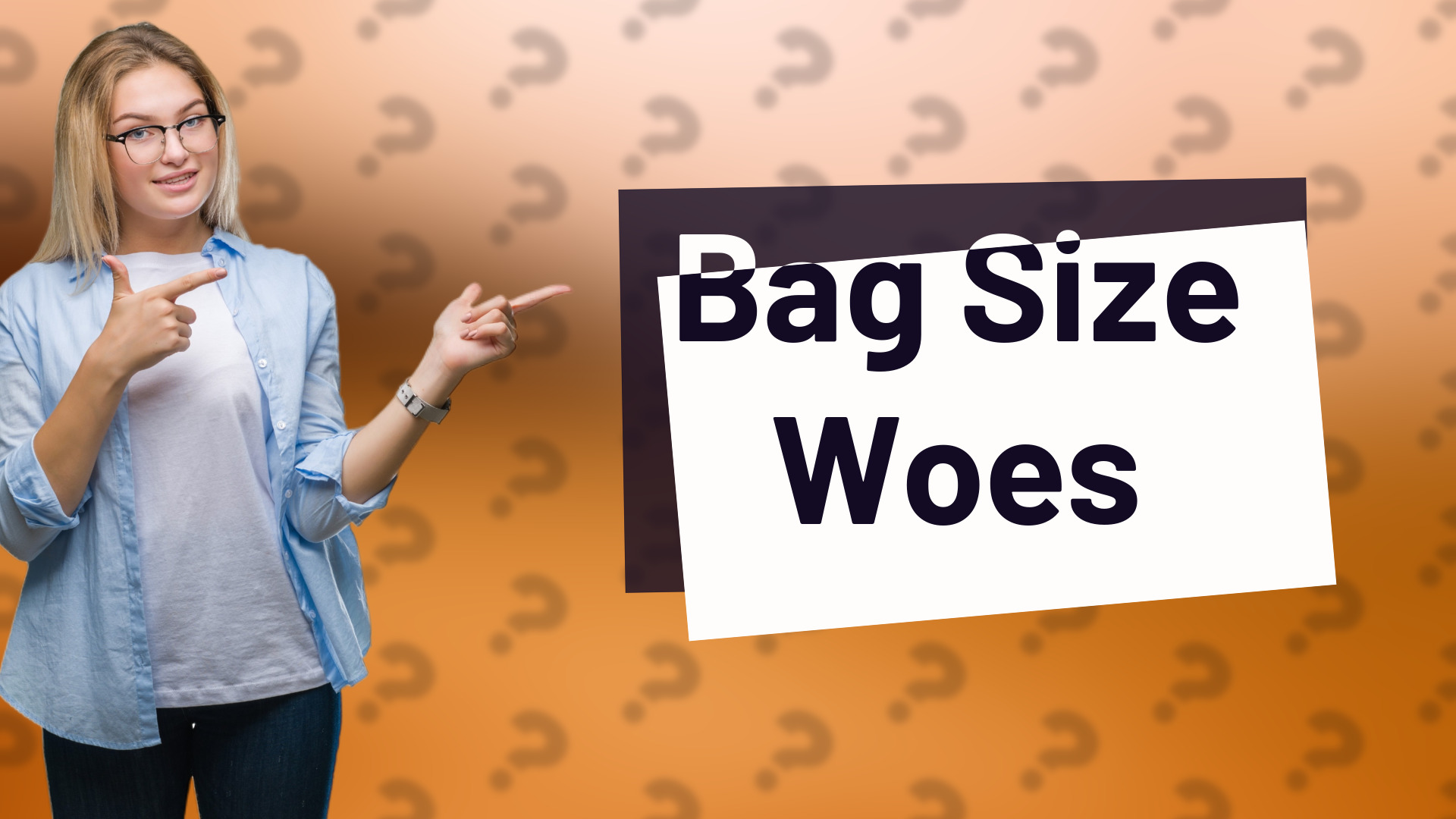 Bag Size Woes