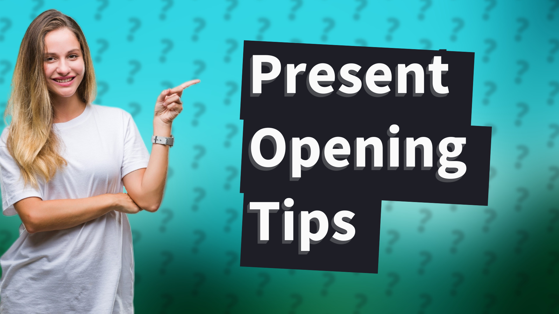 Present Opening Tips