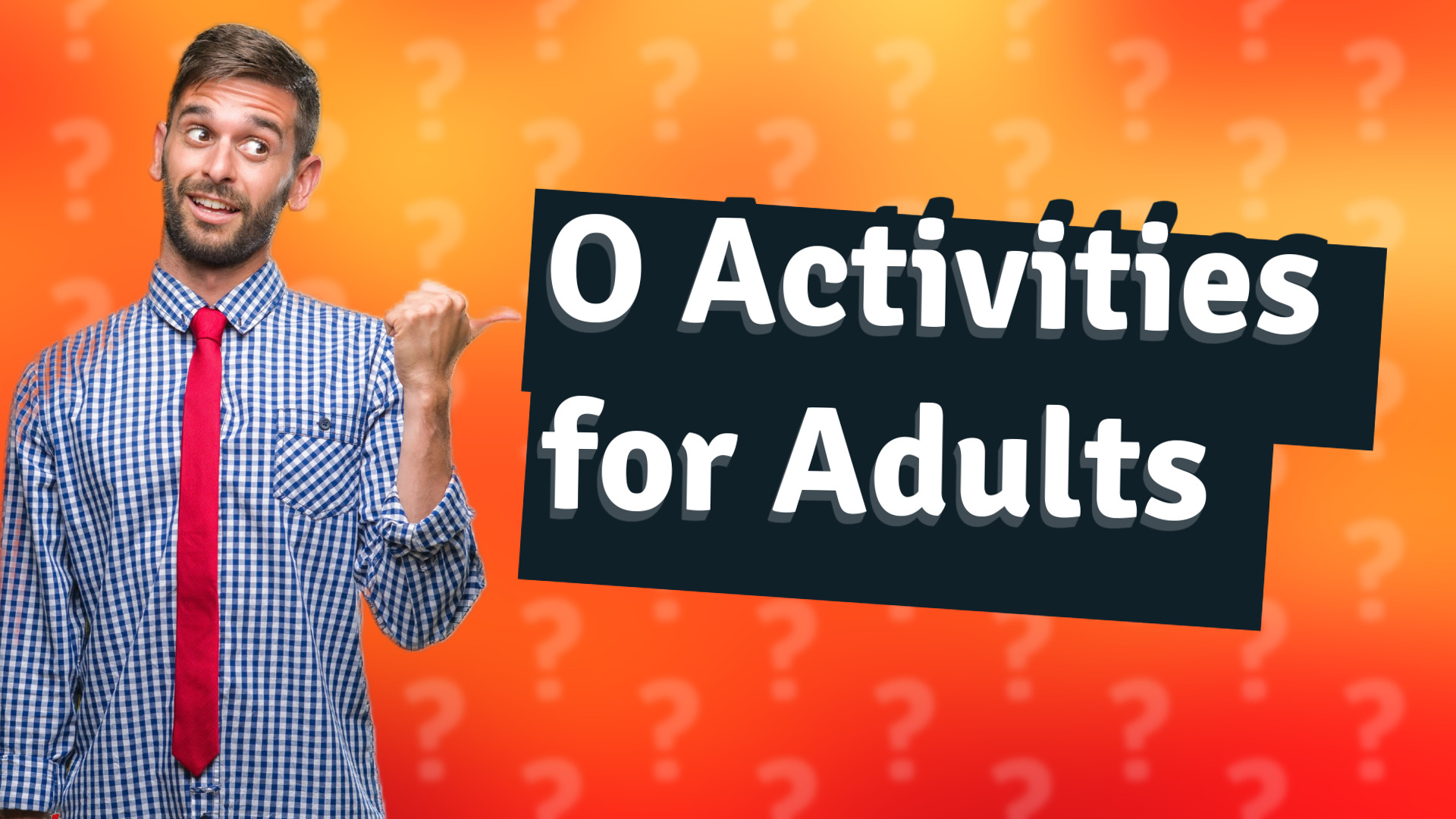 O Activities for Adults