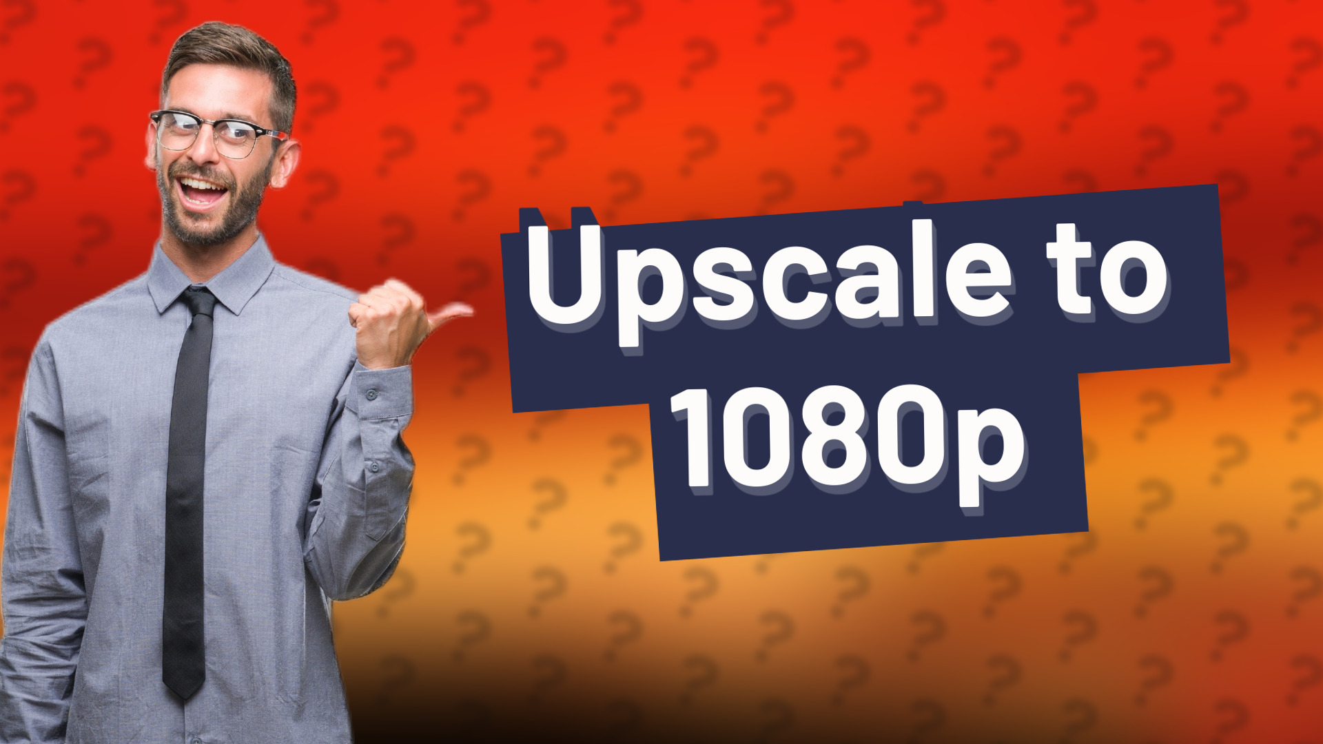 Upscale to 1080p