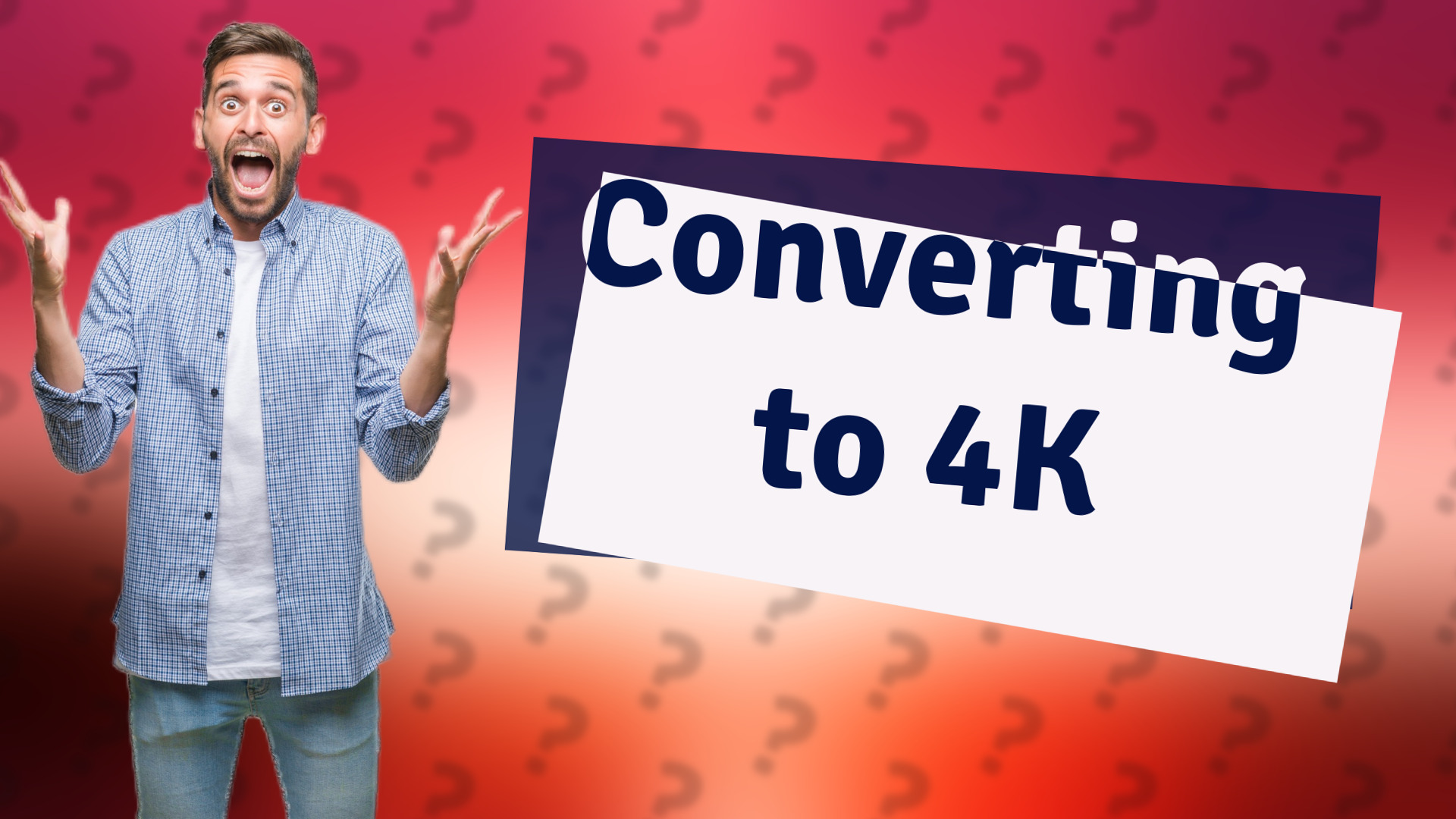 Converting to 4K