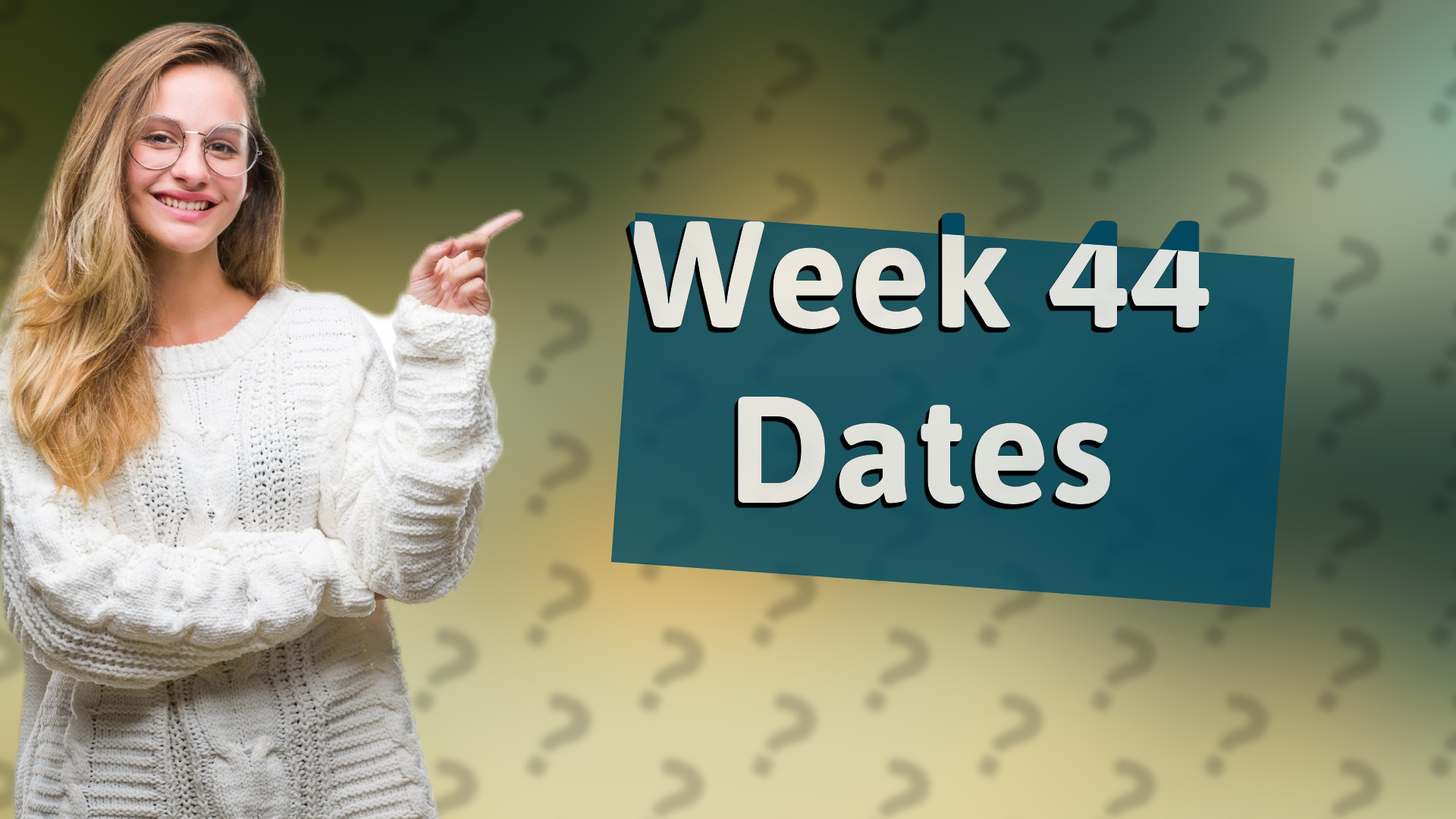 Week 44 Dates