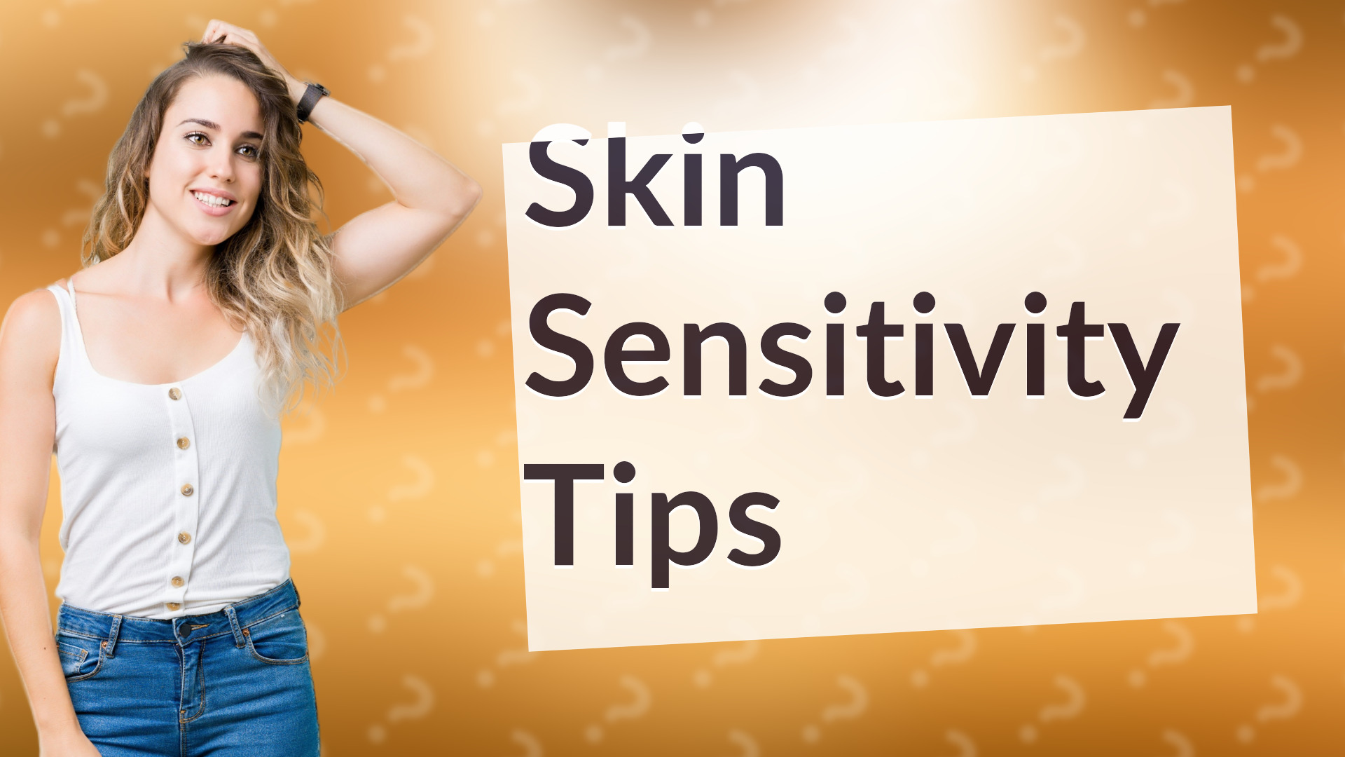 Skin Sensitivity Tips