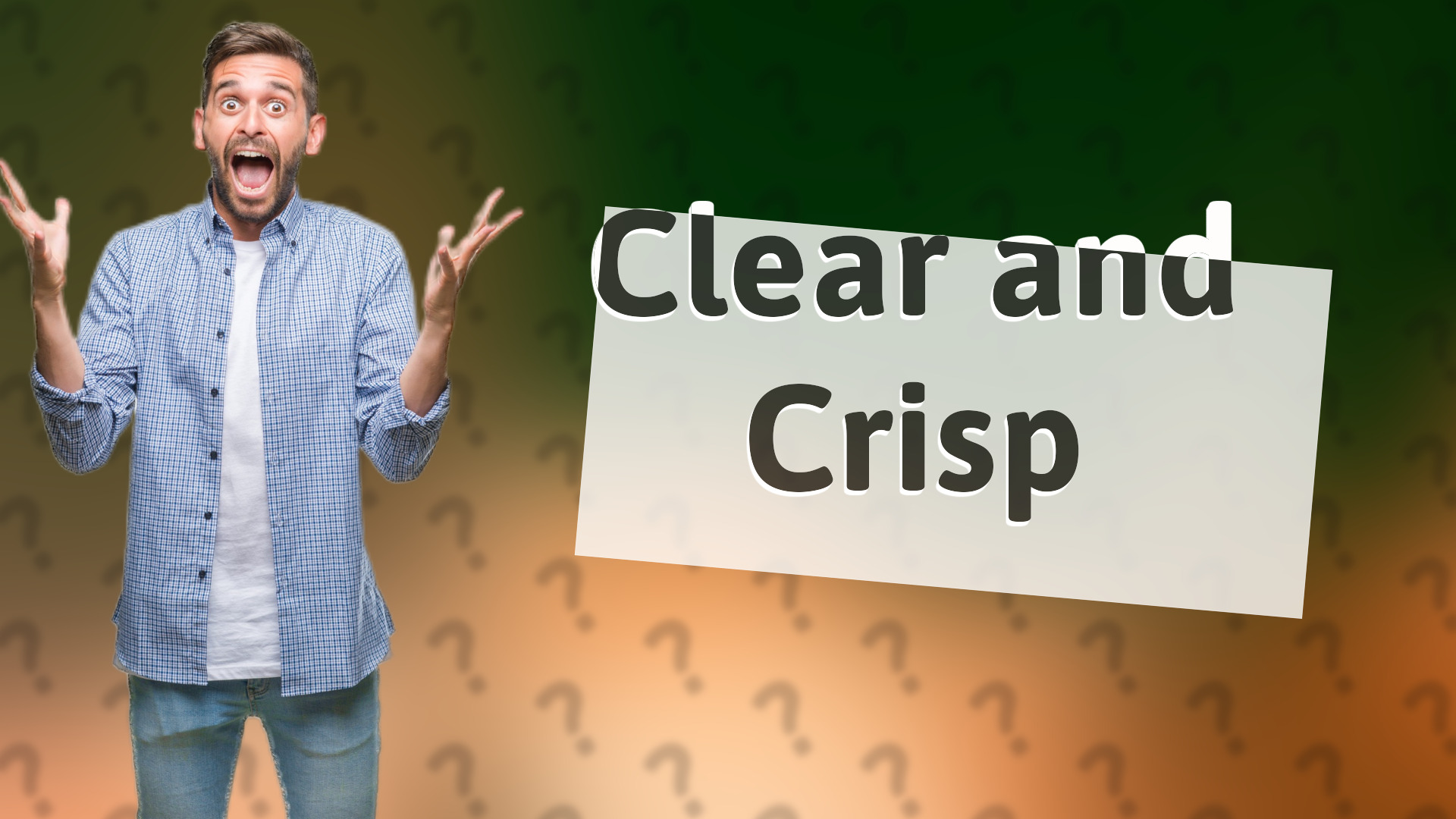 Clear and Crisp