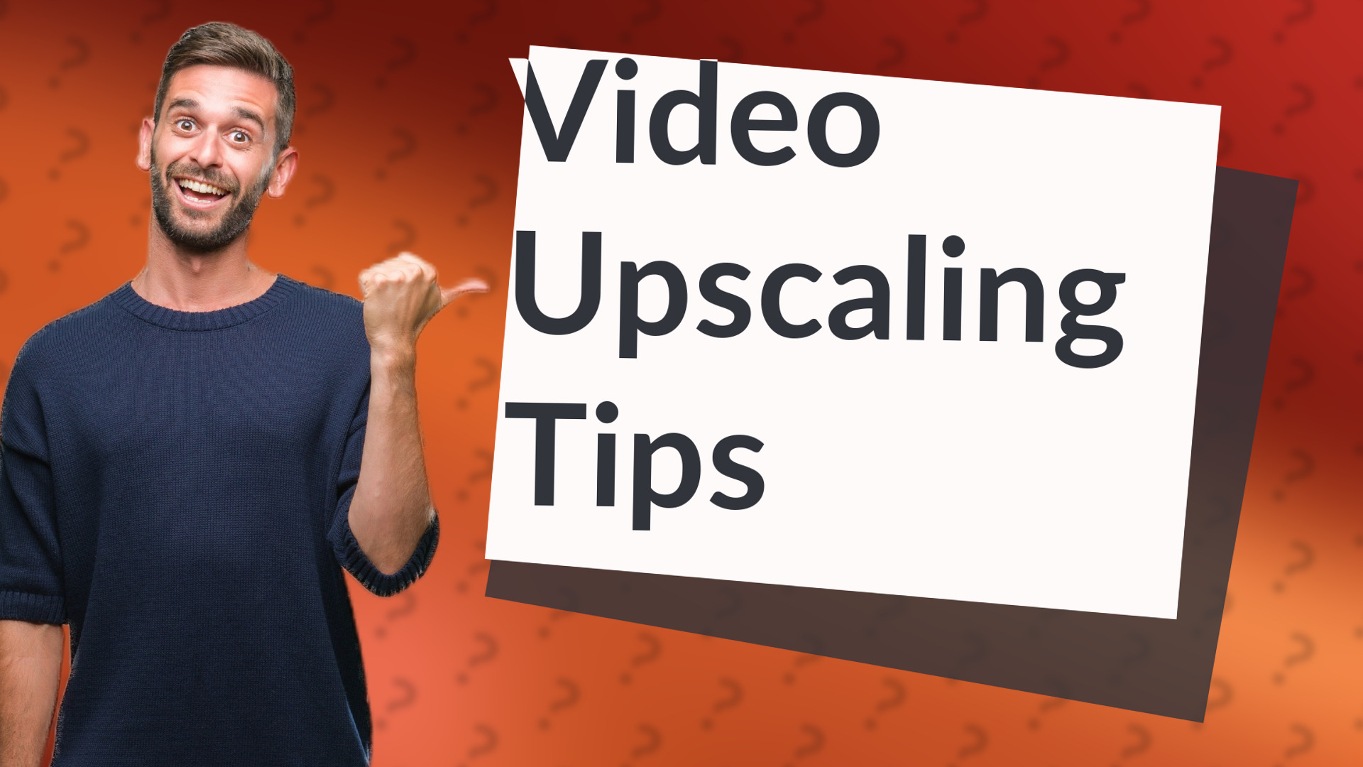 Video Upscaling Tips