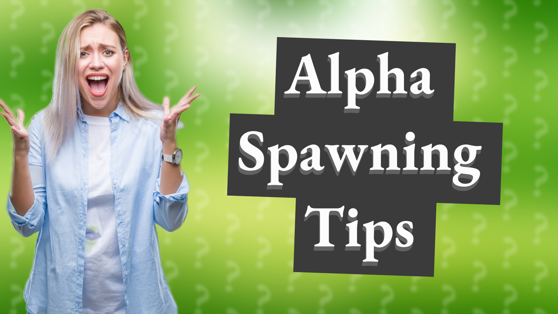 Alpha Spawning Tips