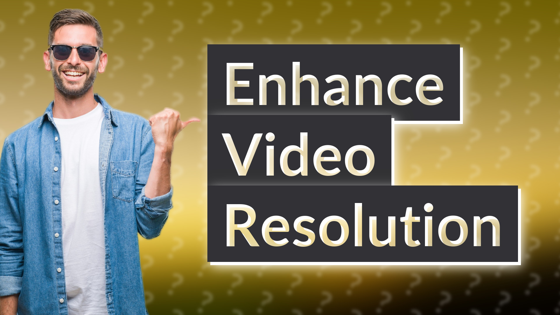 Enhance Video Resolution
