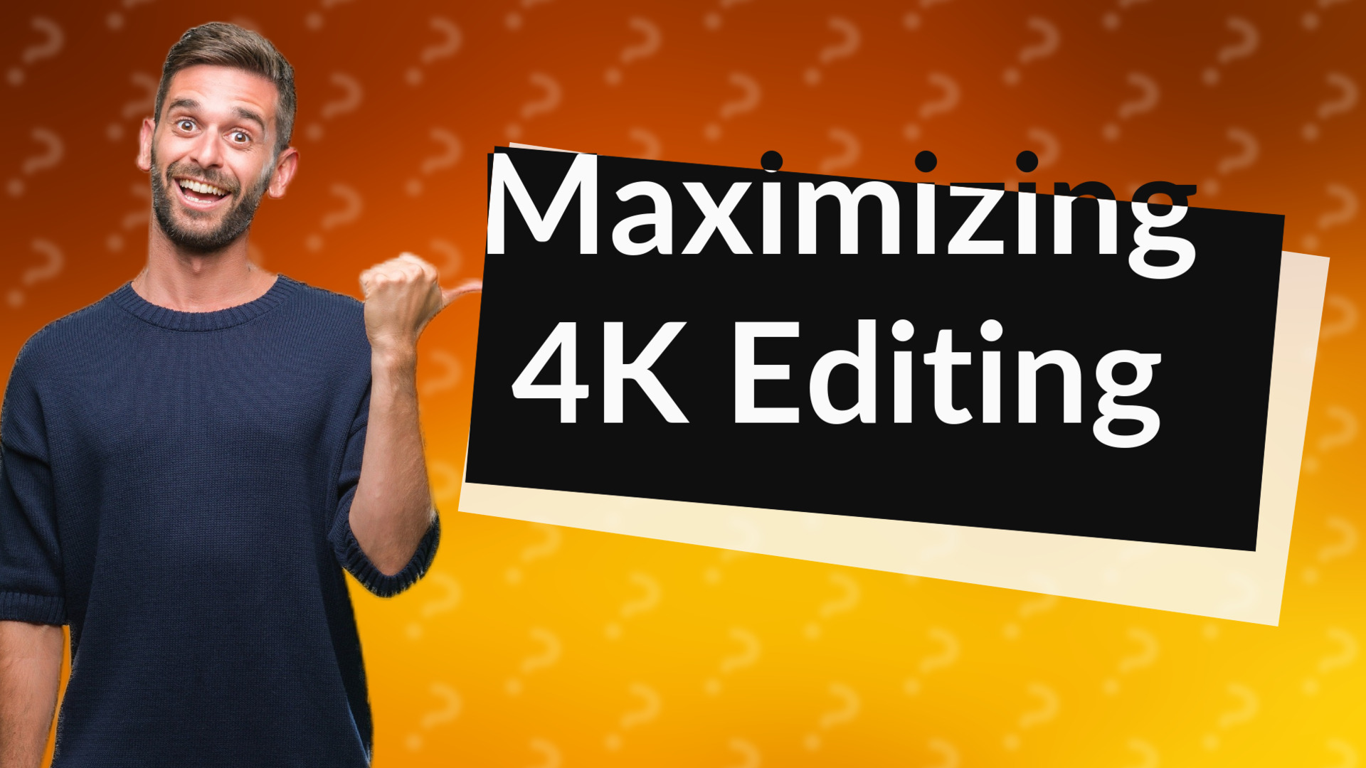 Maximizing 4K Editing