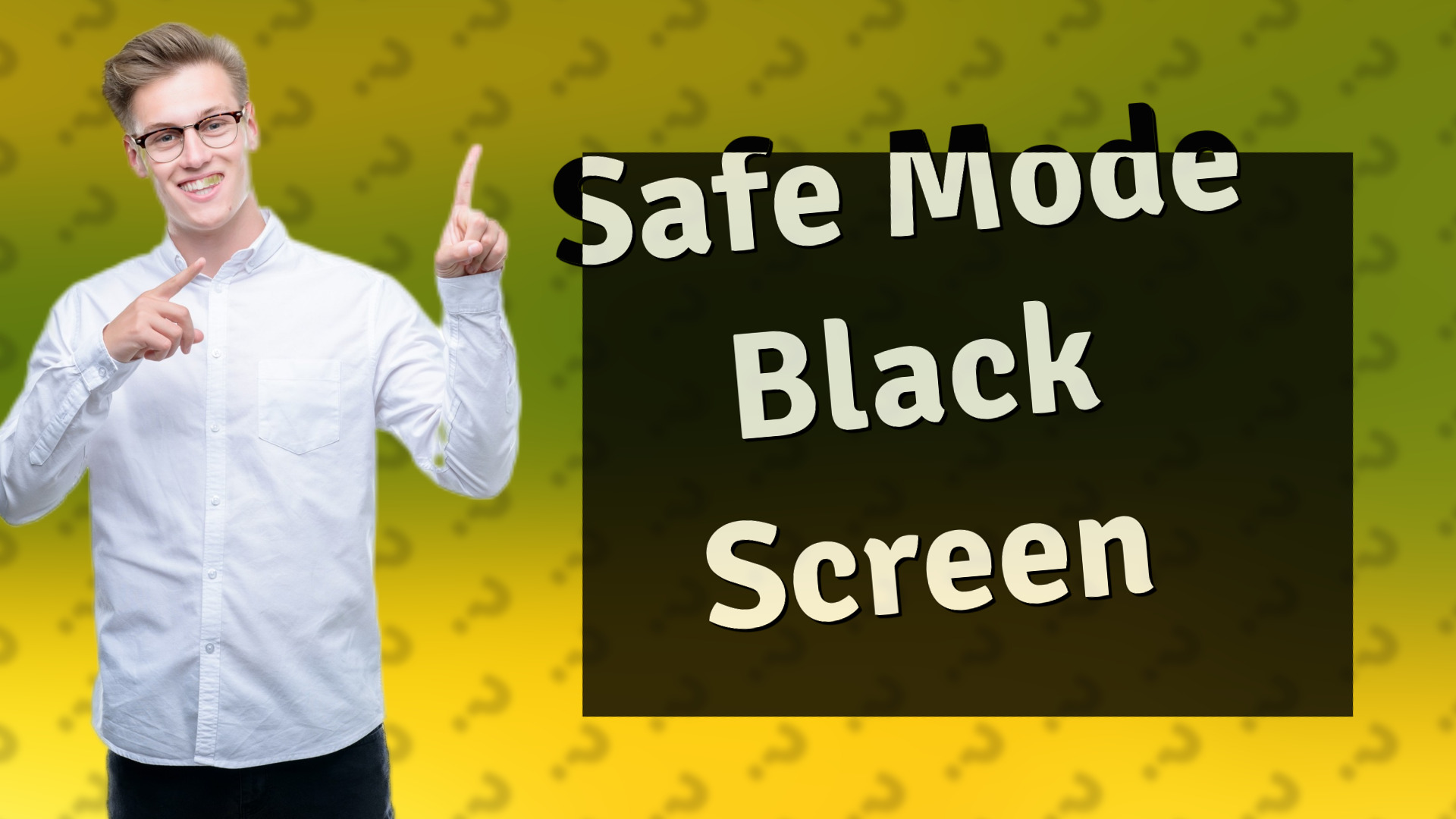 Safe Mode Black Screen