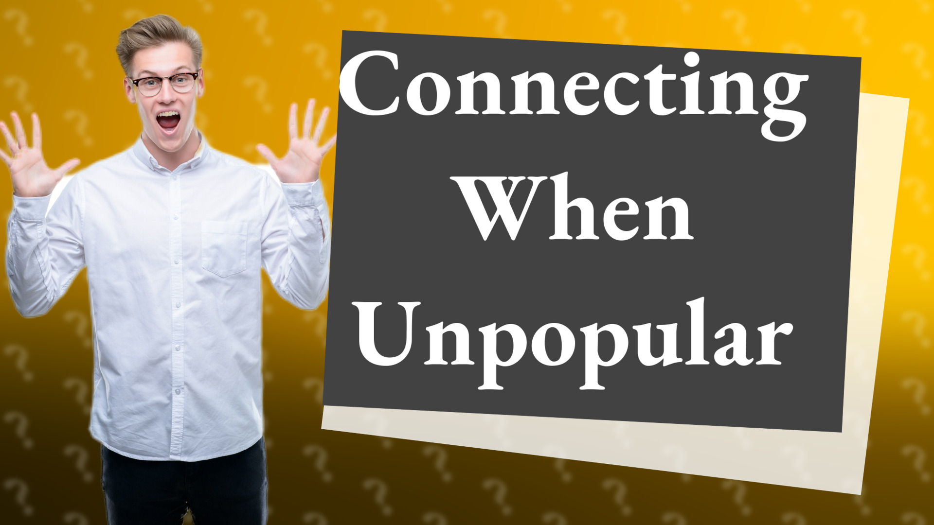 Connecting When Unpopular