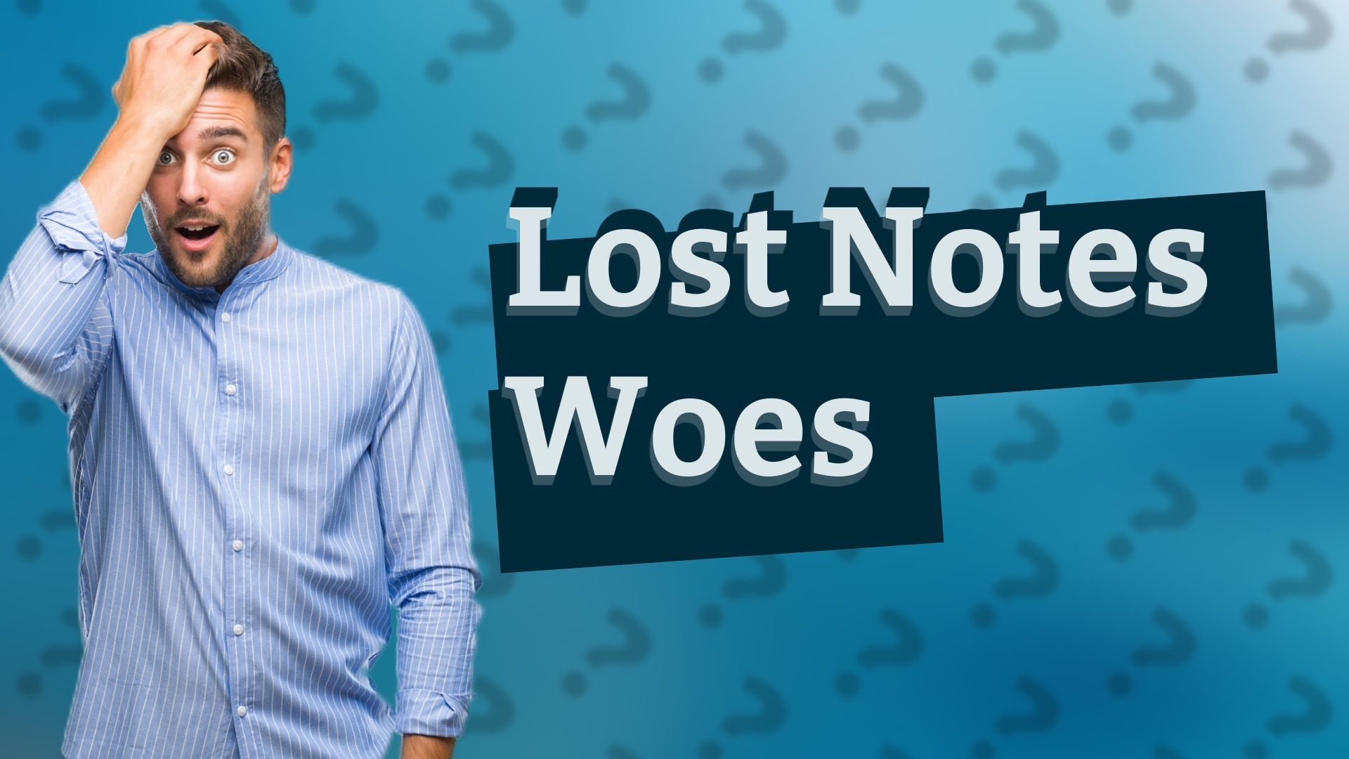 Lost Notes Woes