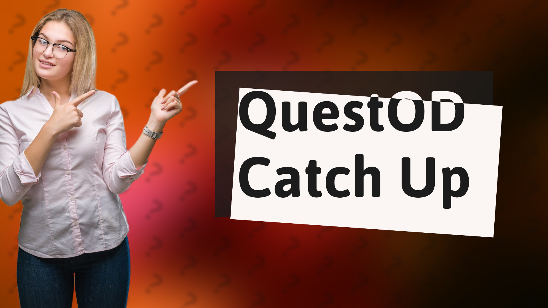 QuestOD Catch Up