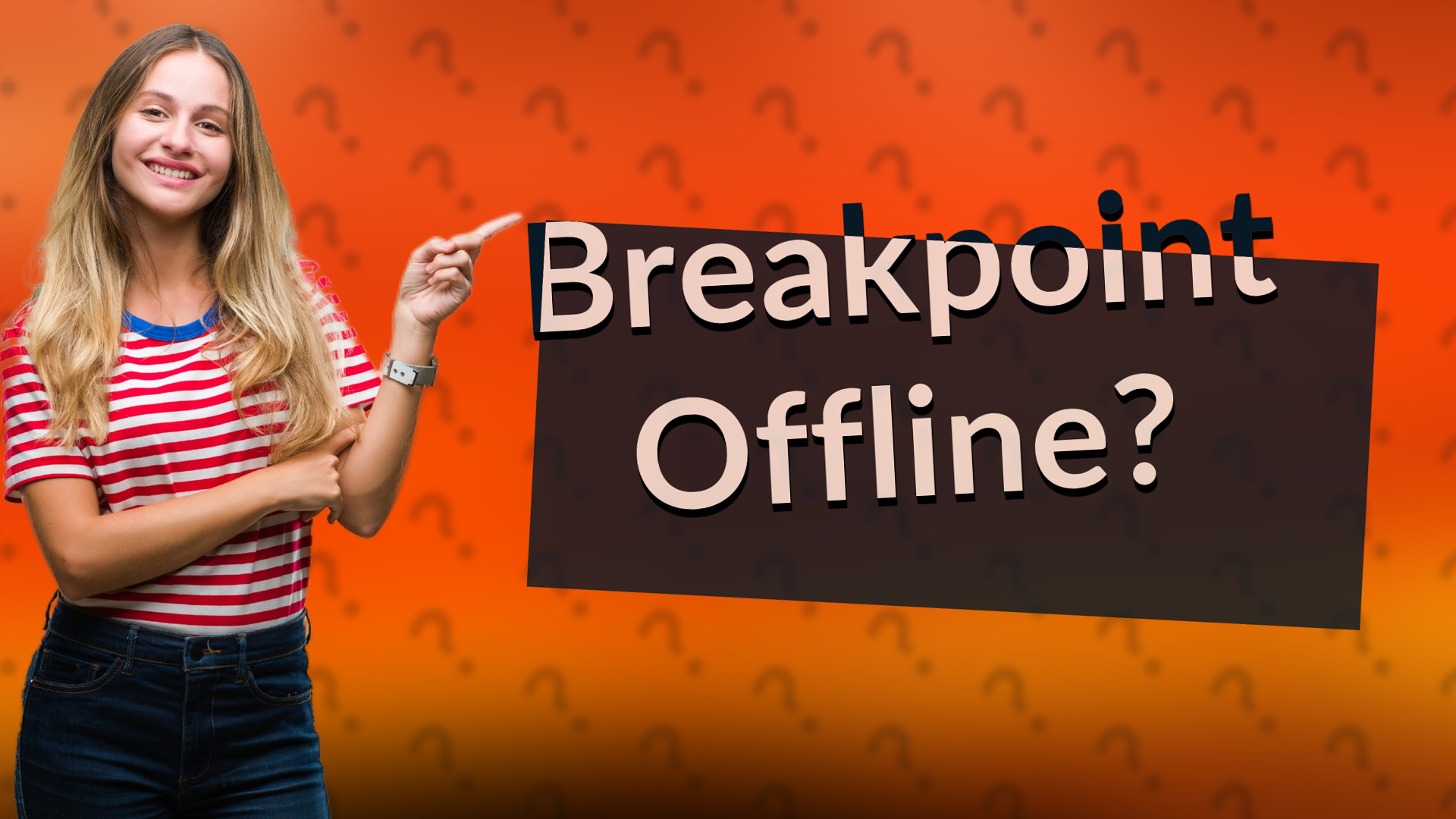 Breakpoint Offline?