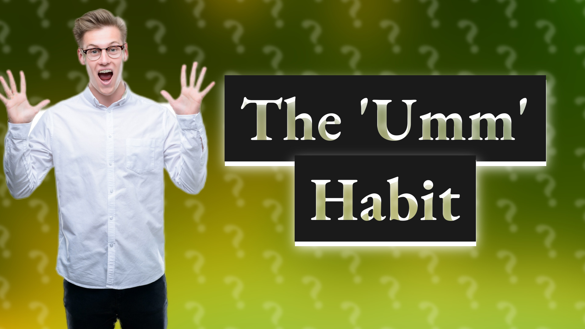 The 'Umm' Habit