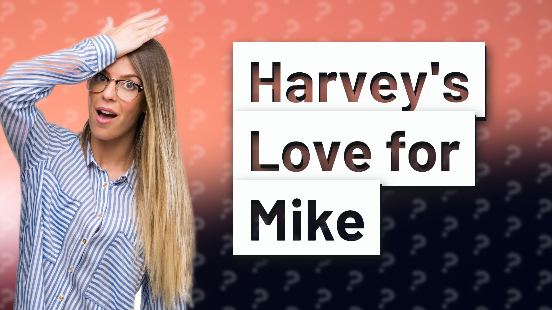 Harvey's Love for Mike