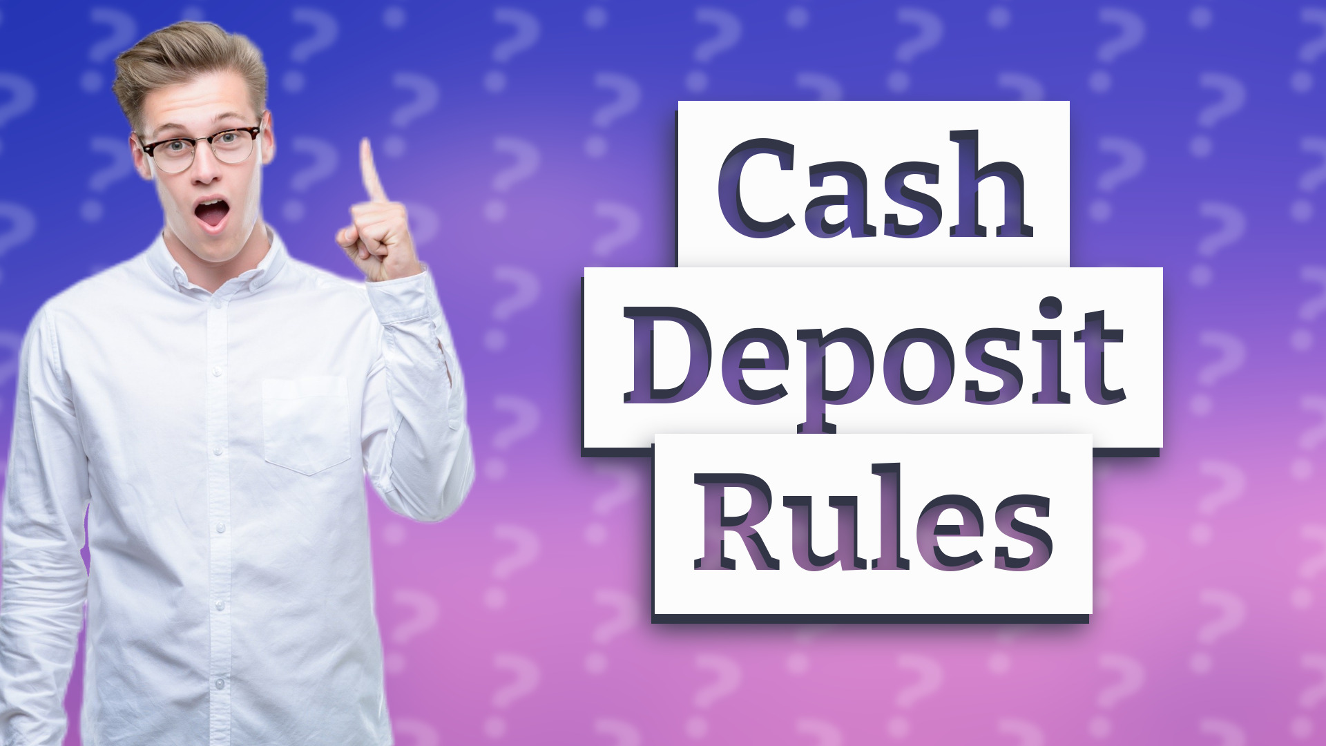 Cash Deposit Rules
