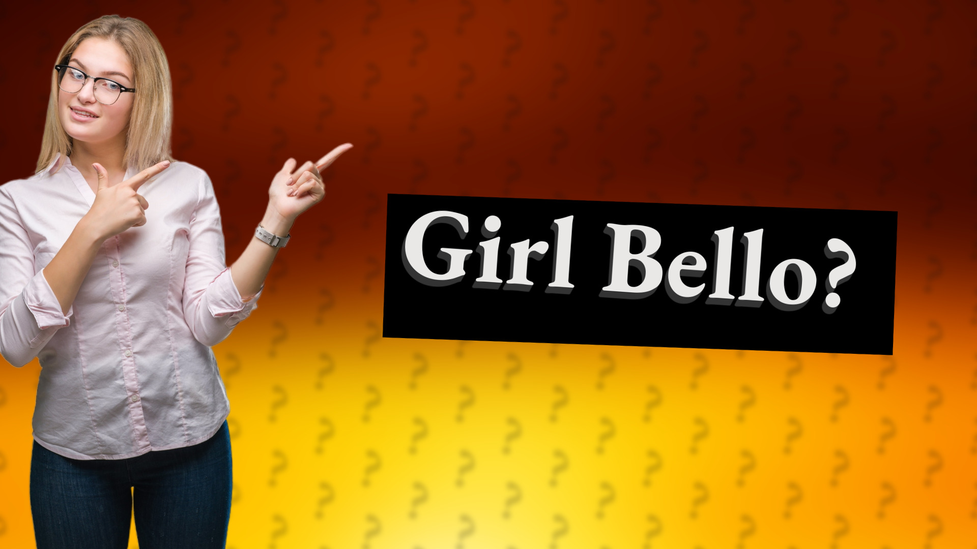 Girl Bello?