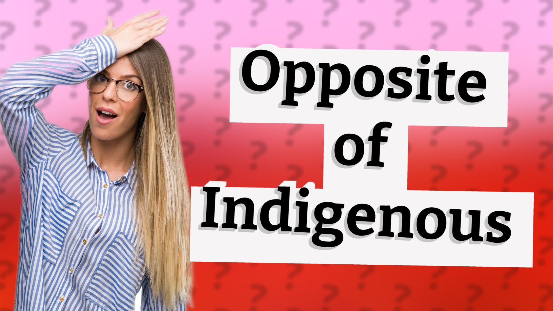 Opposite of Indigenous