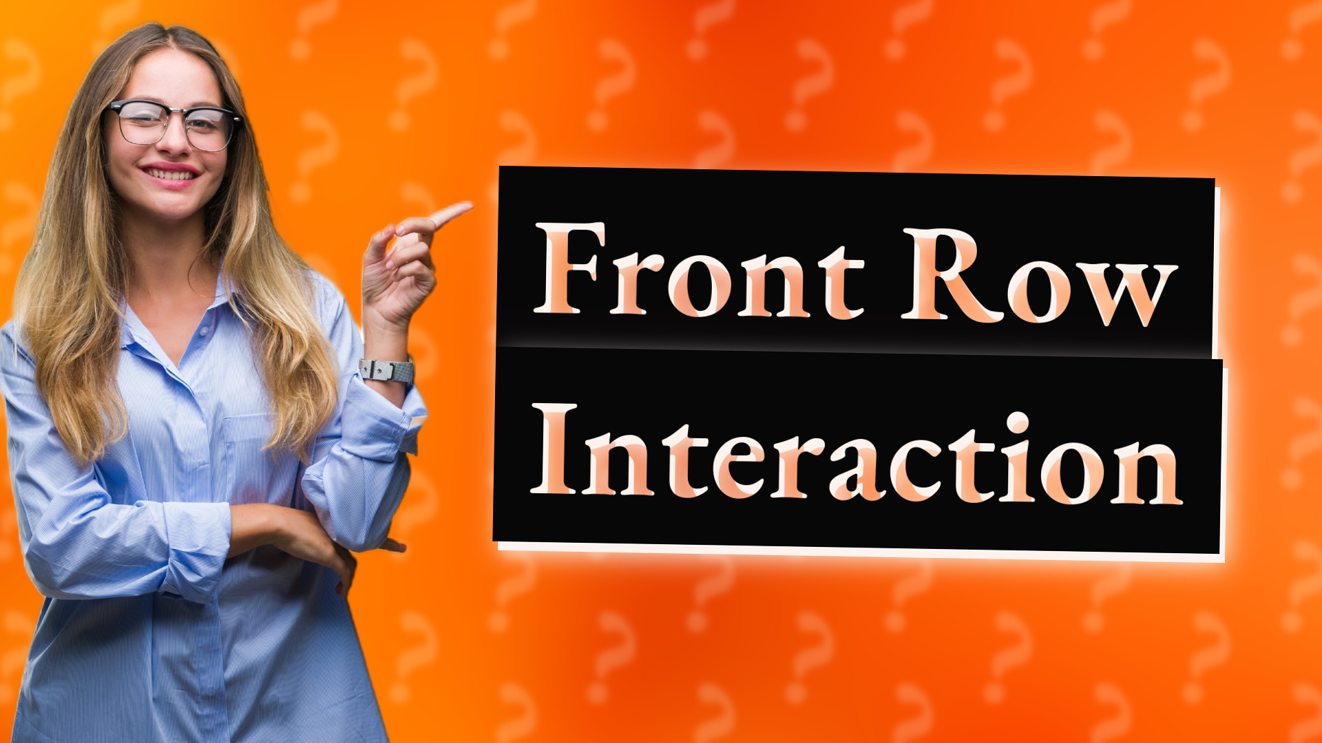 Front Row Interaction