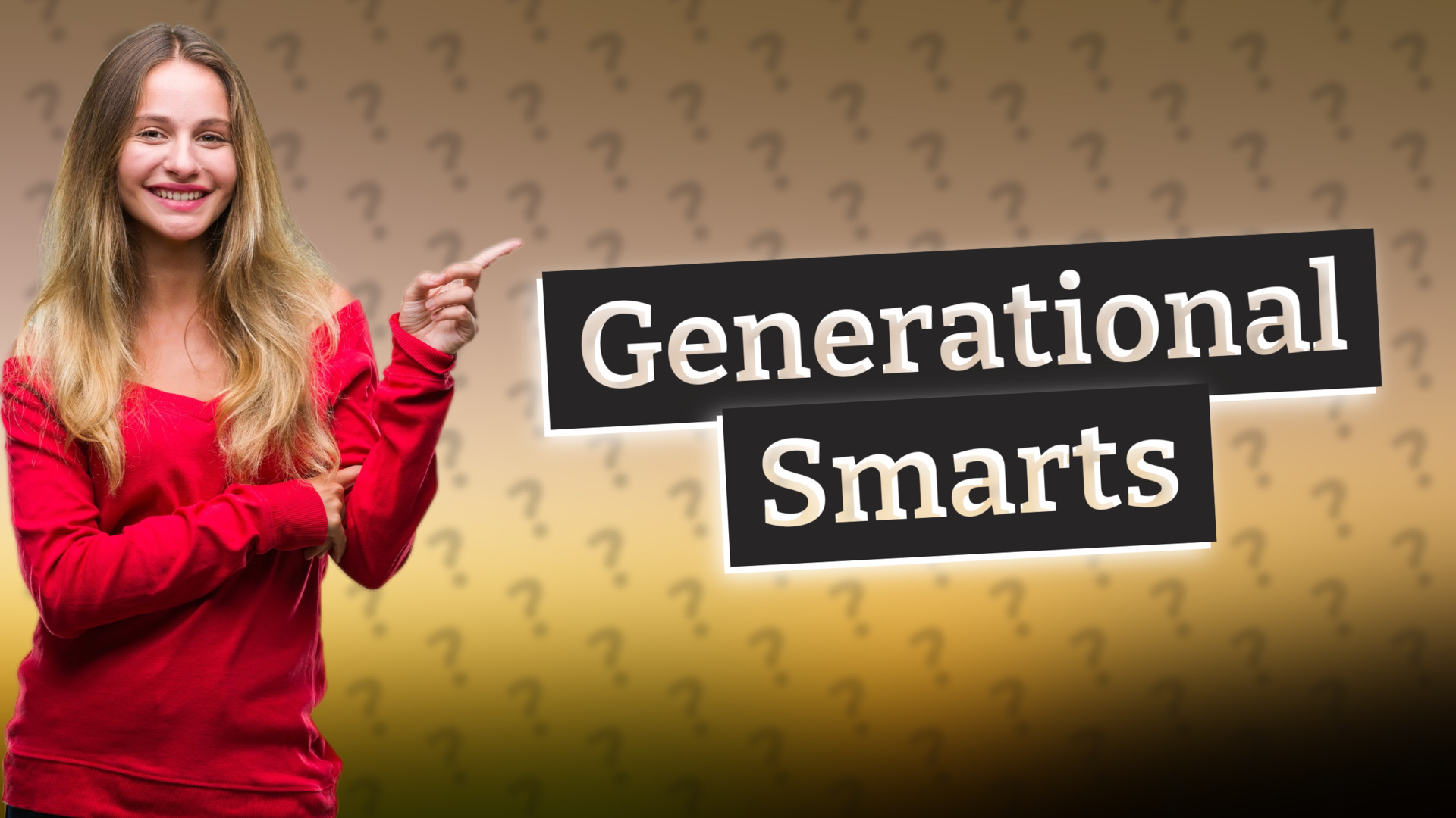 Generational Smarts