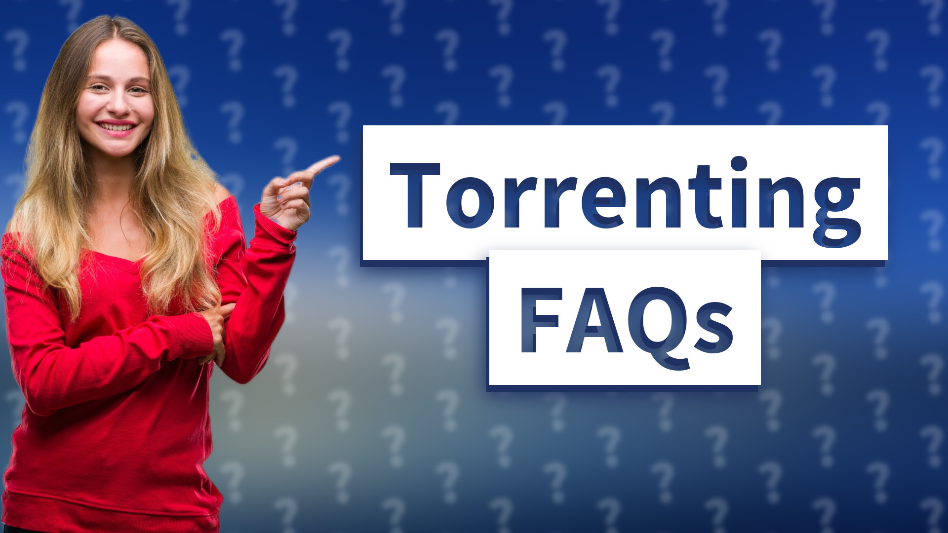 Torrenting FAQs