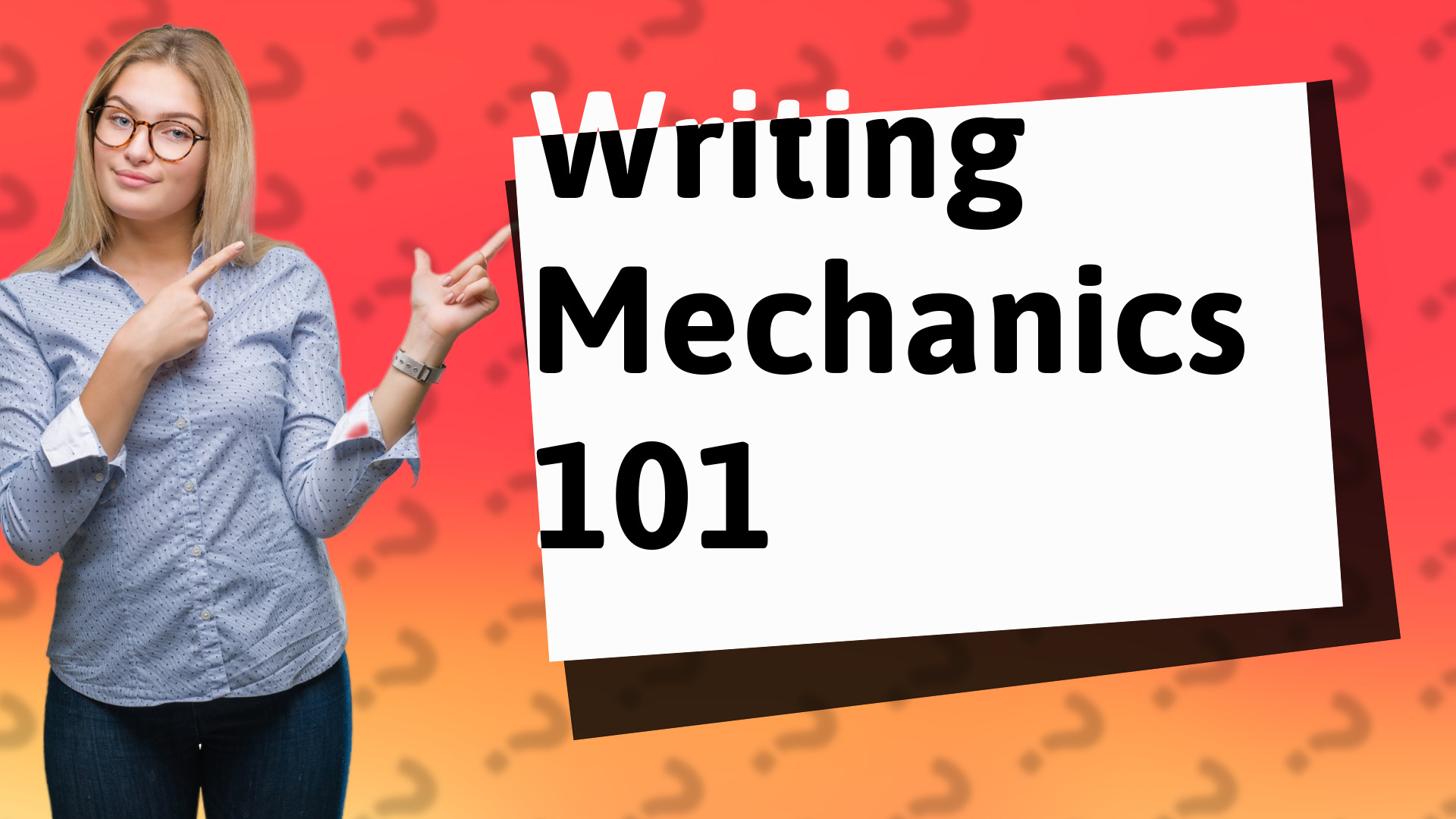 Writing Mechanics 101