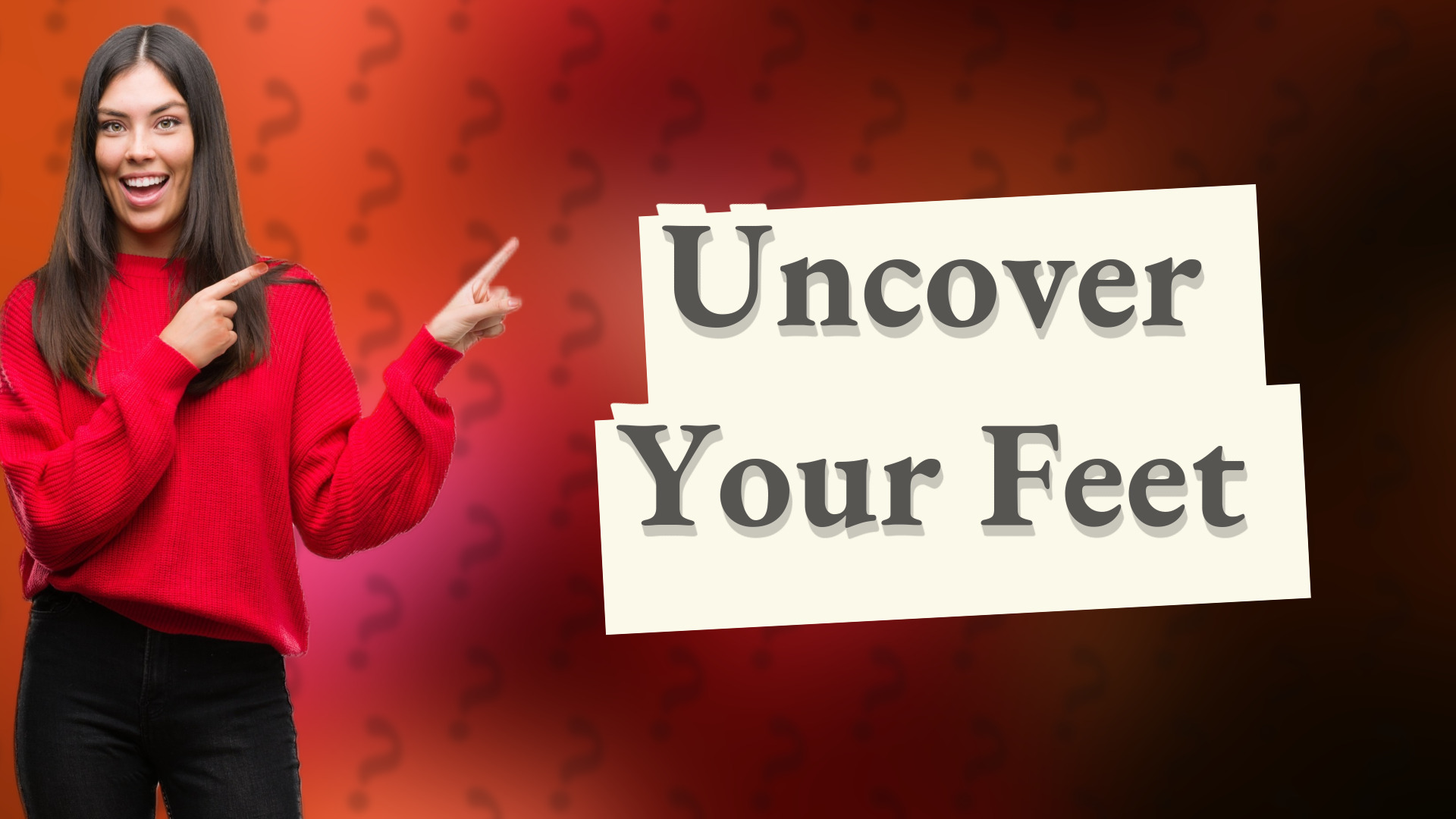 Uncover Your Feet