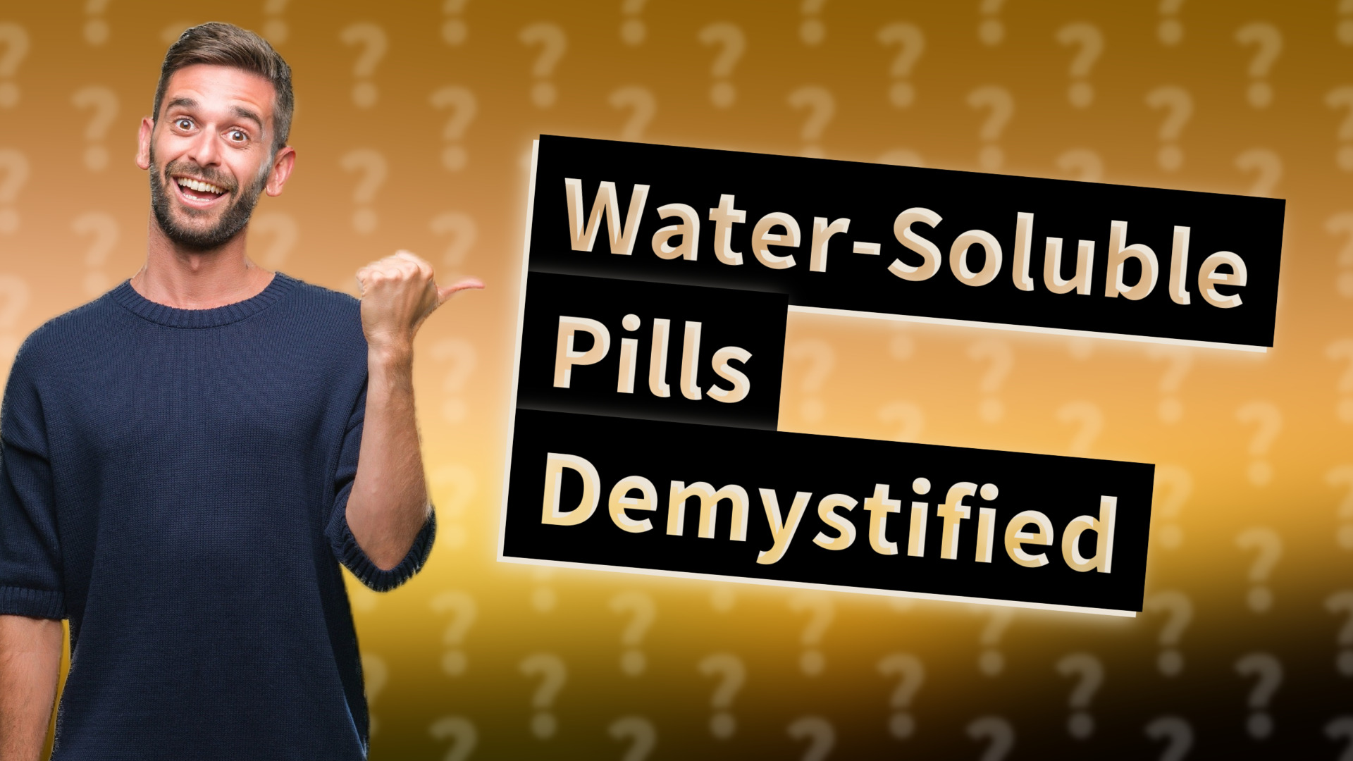 Water-Soluble Pills Demystified