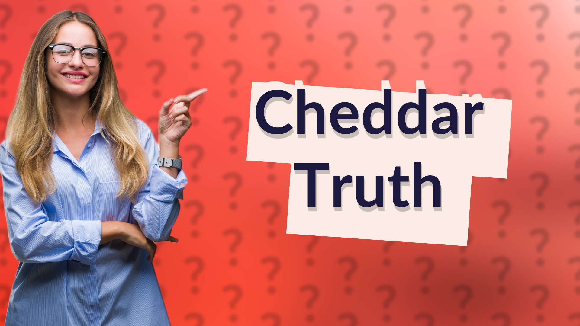 Cheddar Truth