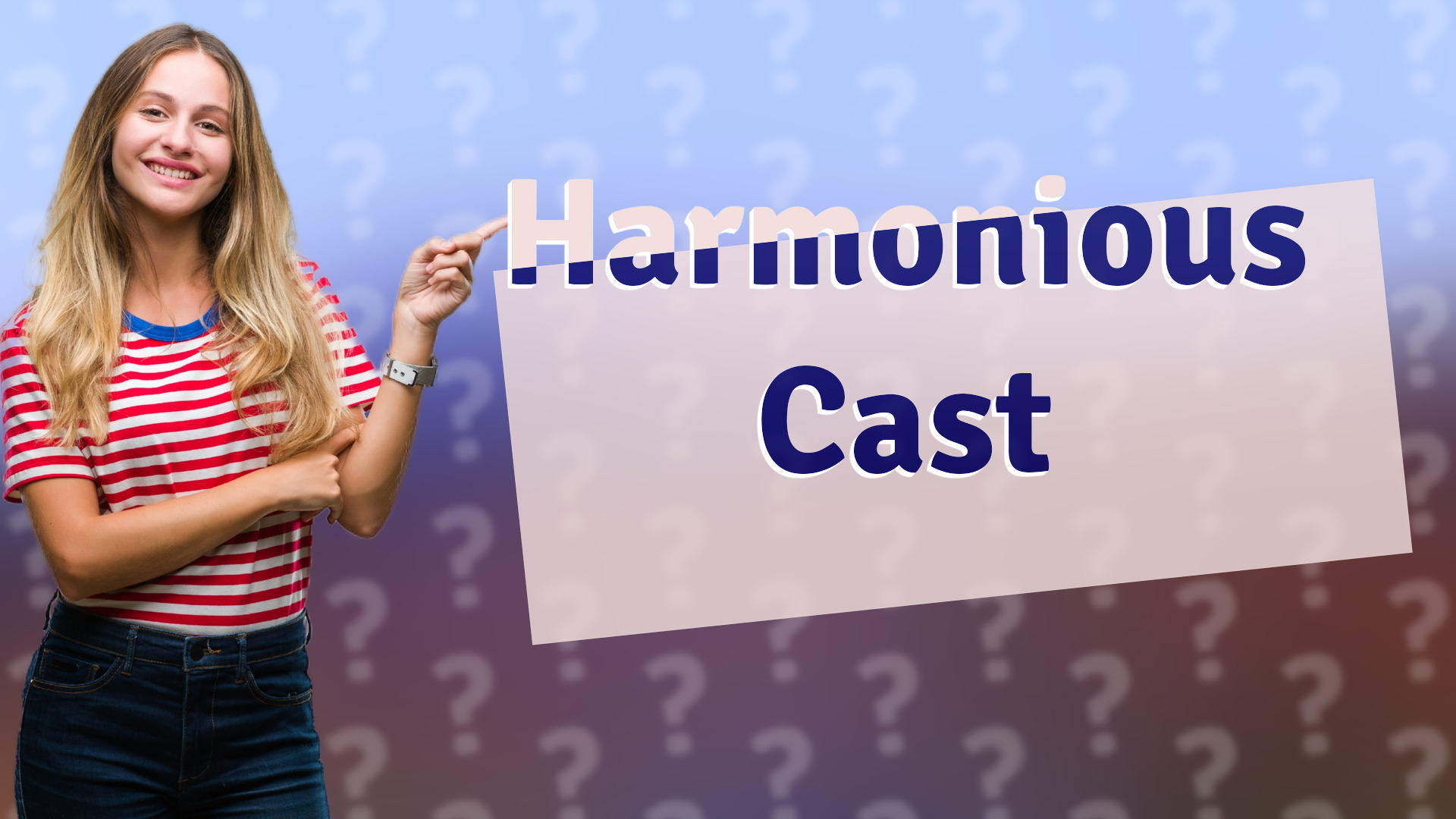 Harmonious Cast