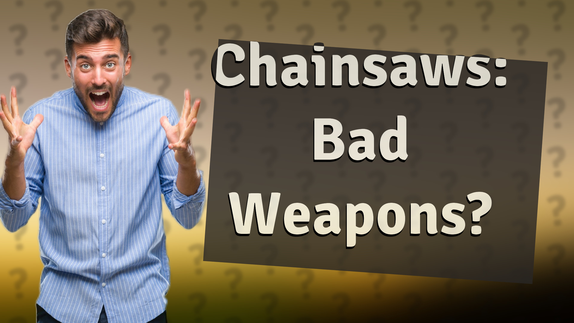 Chainsaws: Bad Weapons?