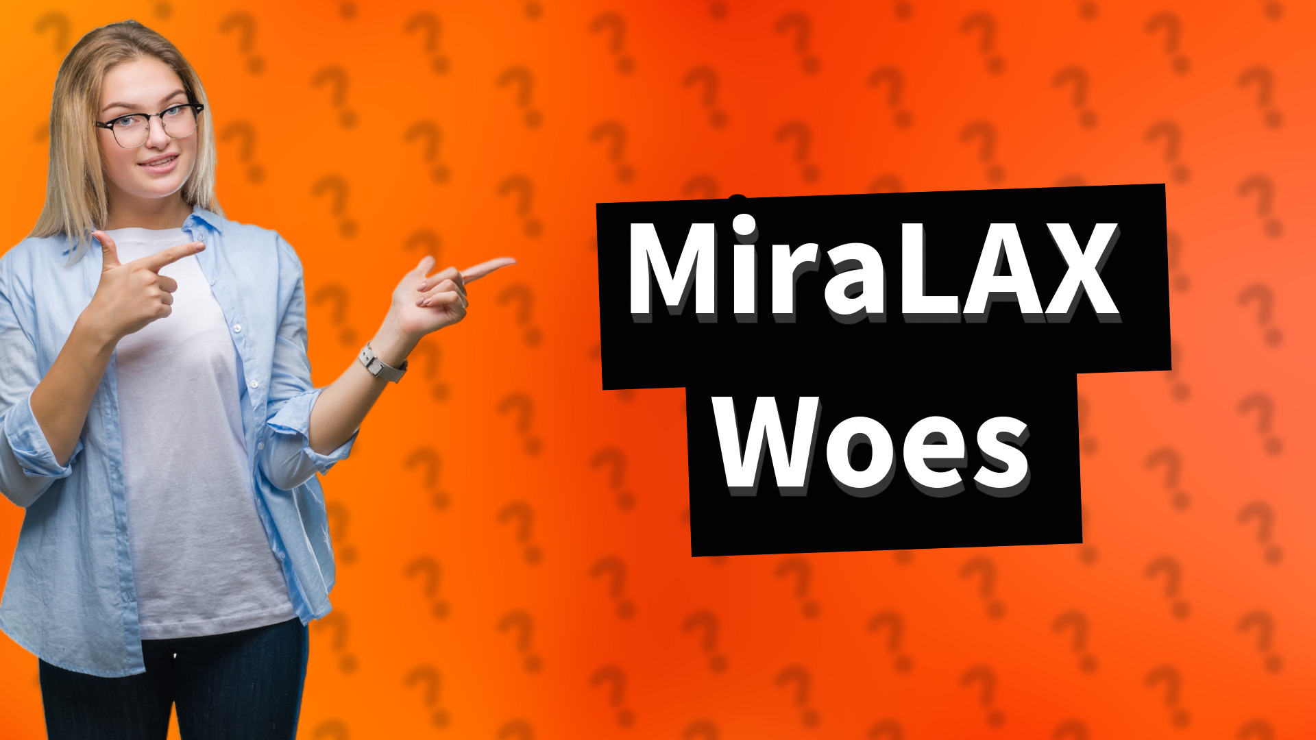 MiraLAX Woes