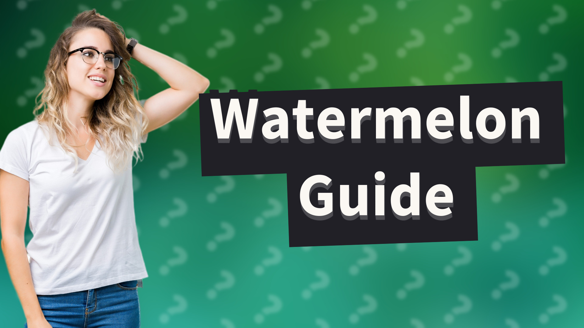 Watermelon Guide