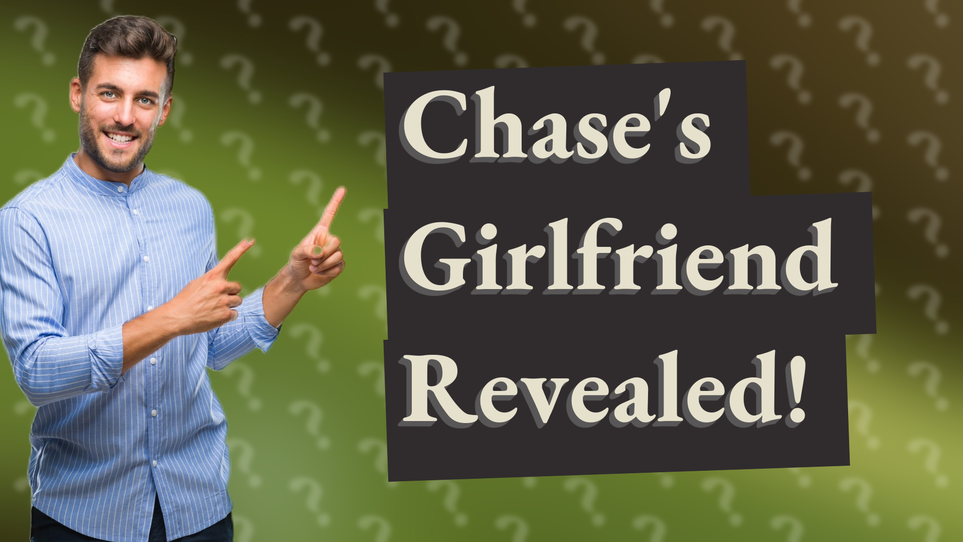Chase's Girlfriend Revealed!