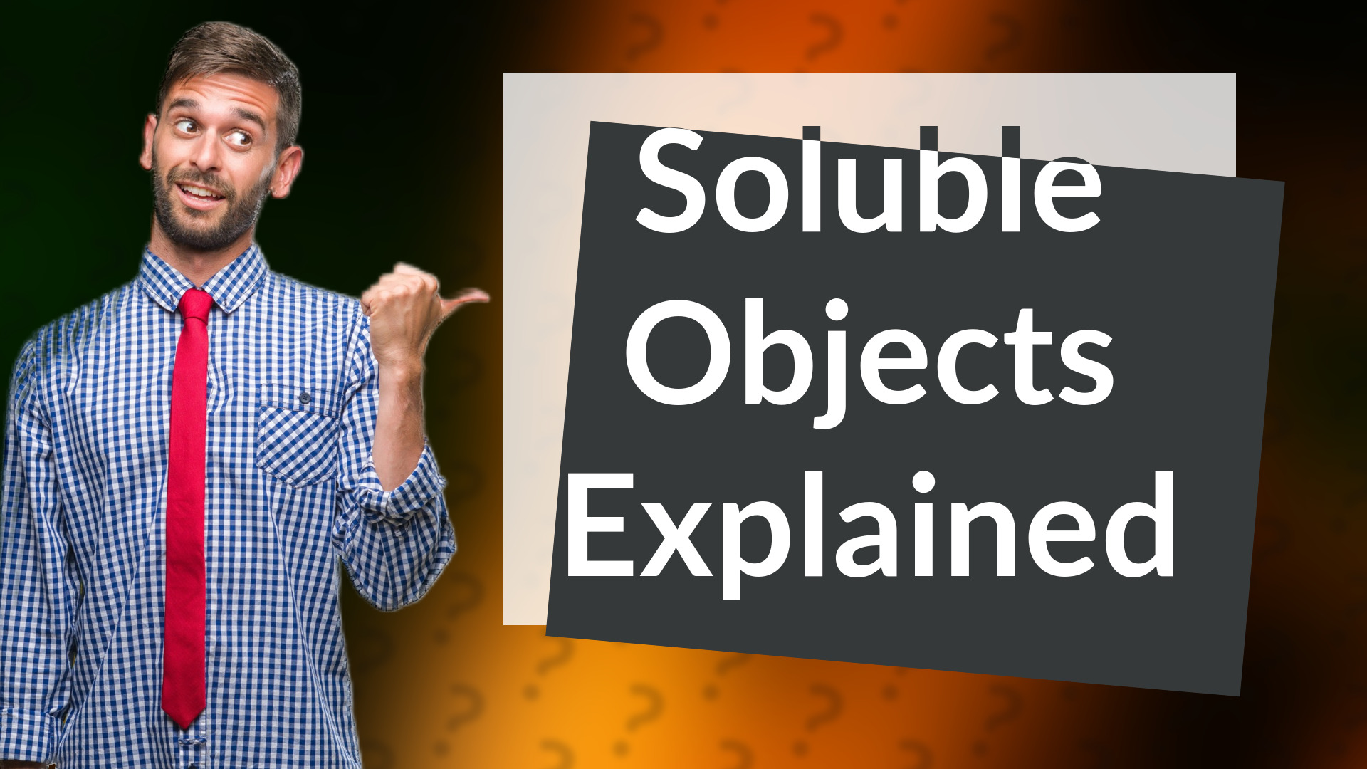 Soluble Objects Explained
