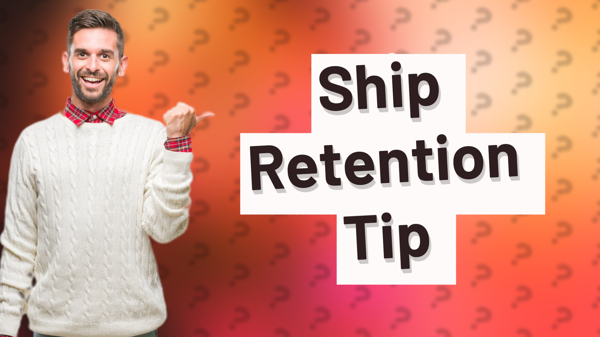 Ship Retention Tip