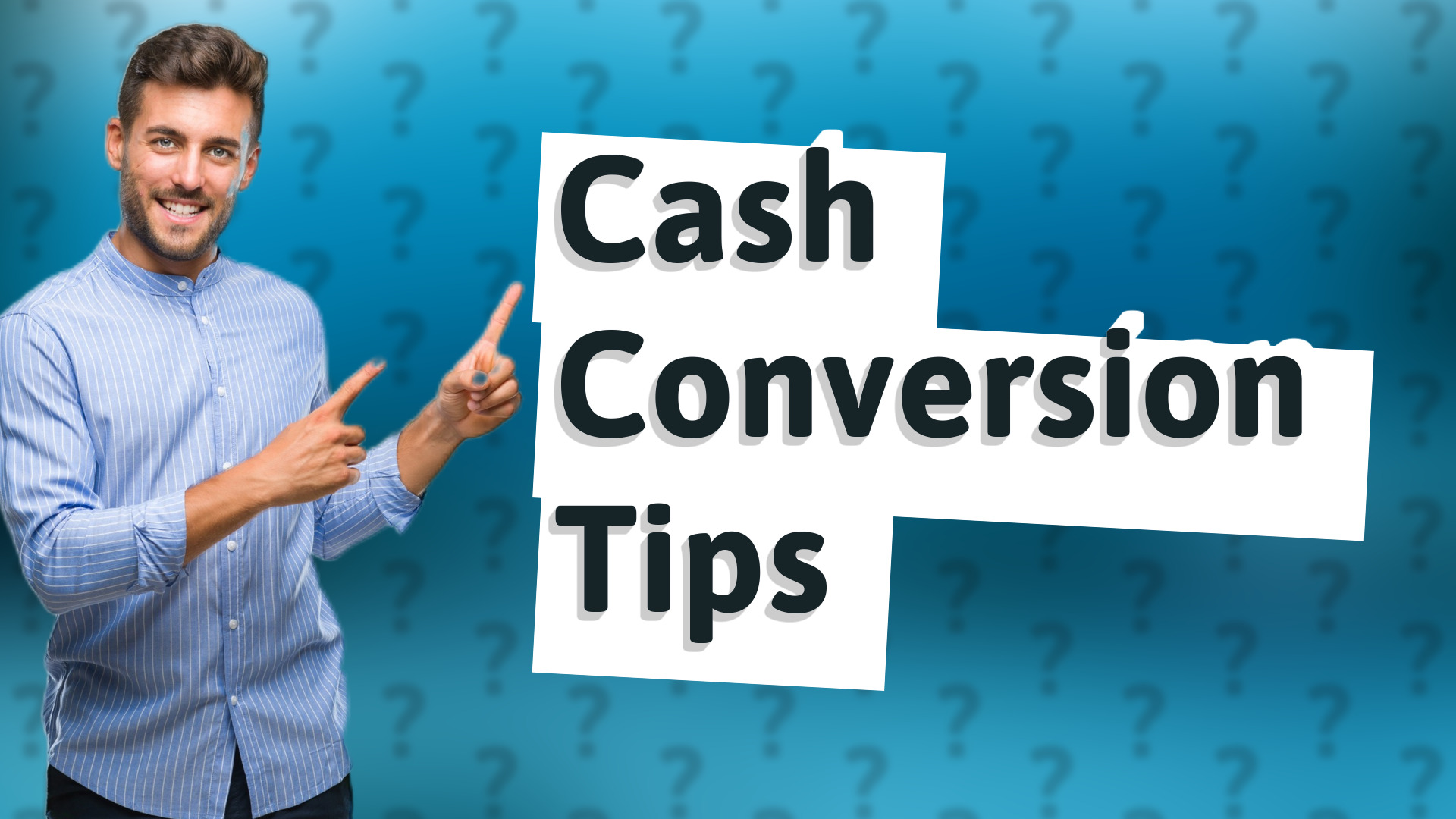 Cash Conversion Tips