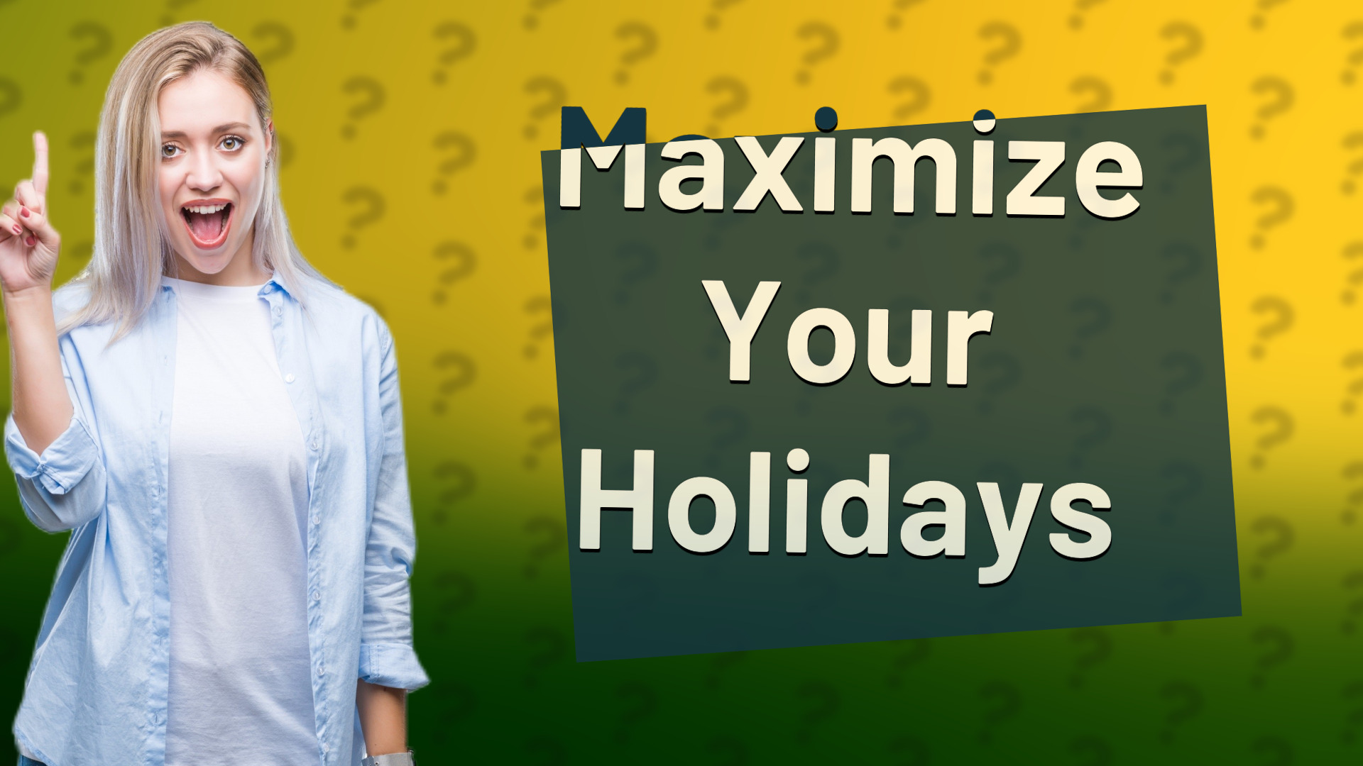 Maximize Your Holidays