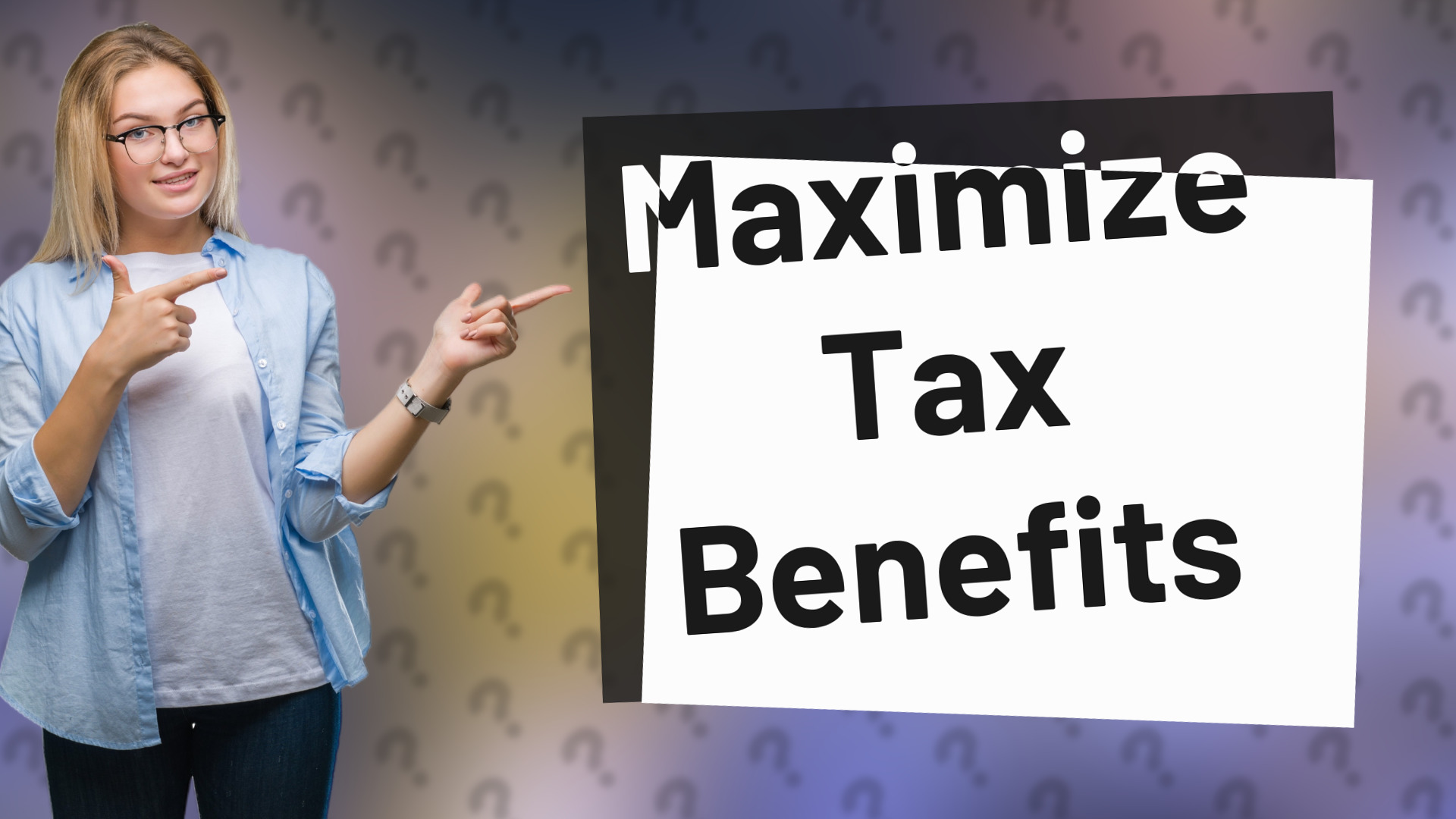 Maximize Tax Benefits