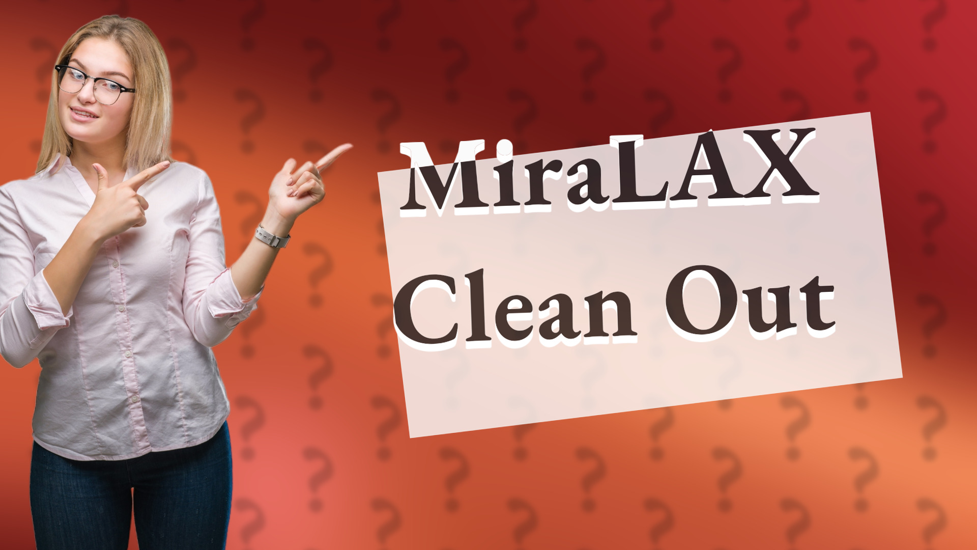 MiraLAX Clean Out