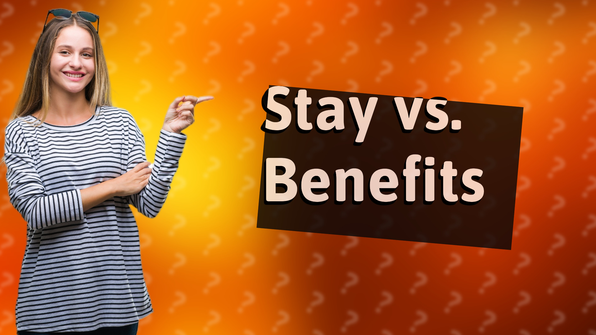 Stay vs. Benefits