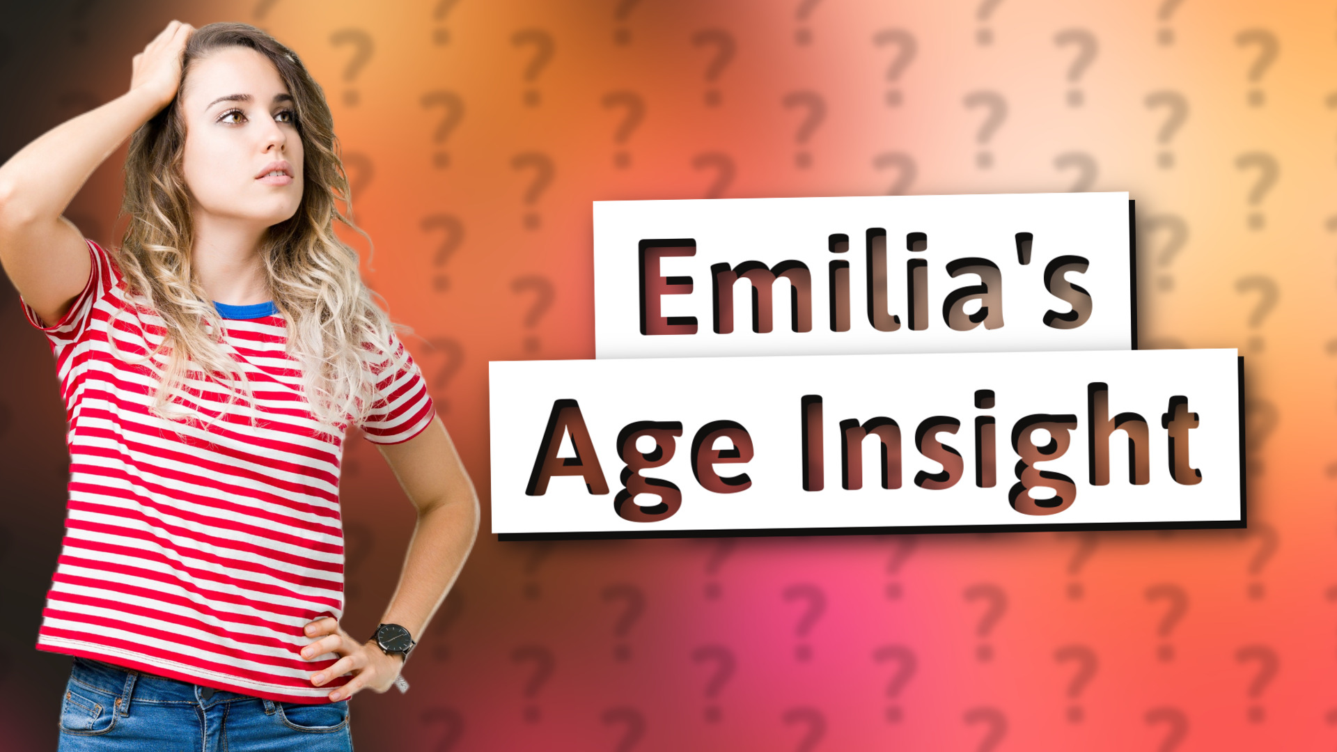 Emilia's Age Insight