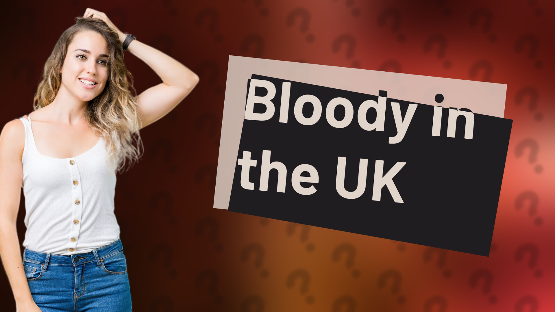 Bloody in the UK