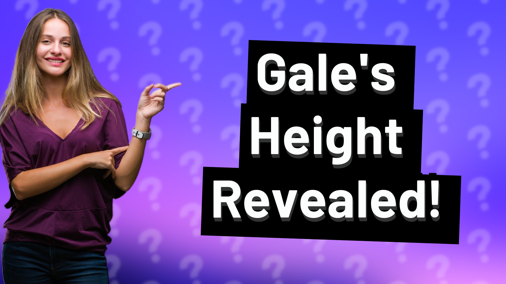 Gale's Height Revealed!