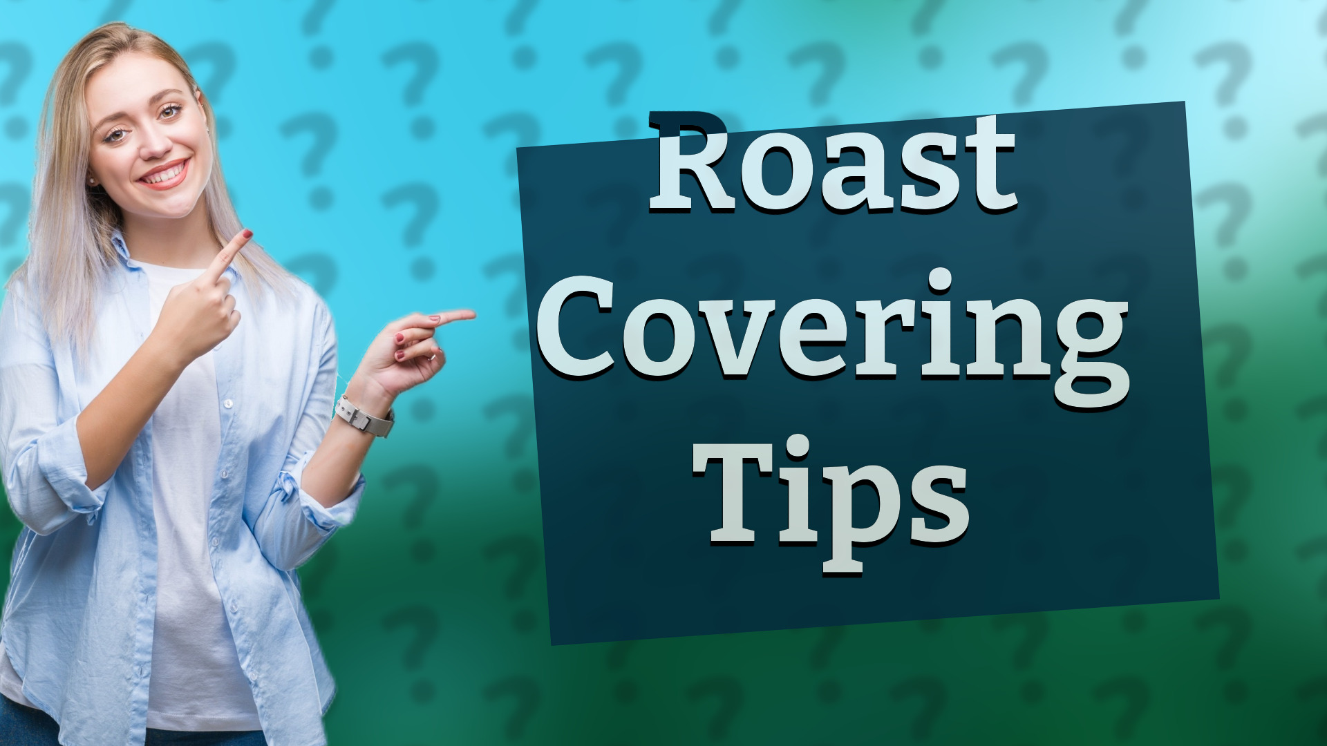 Roast Covering Tips